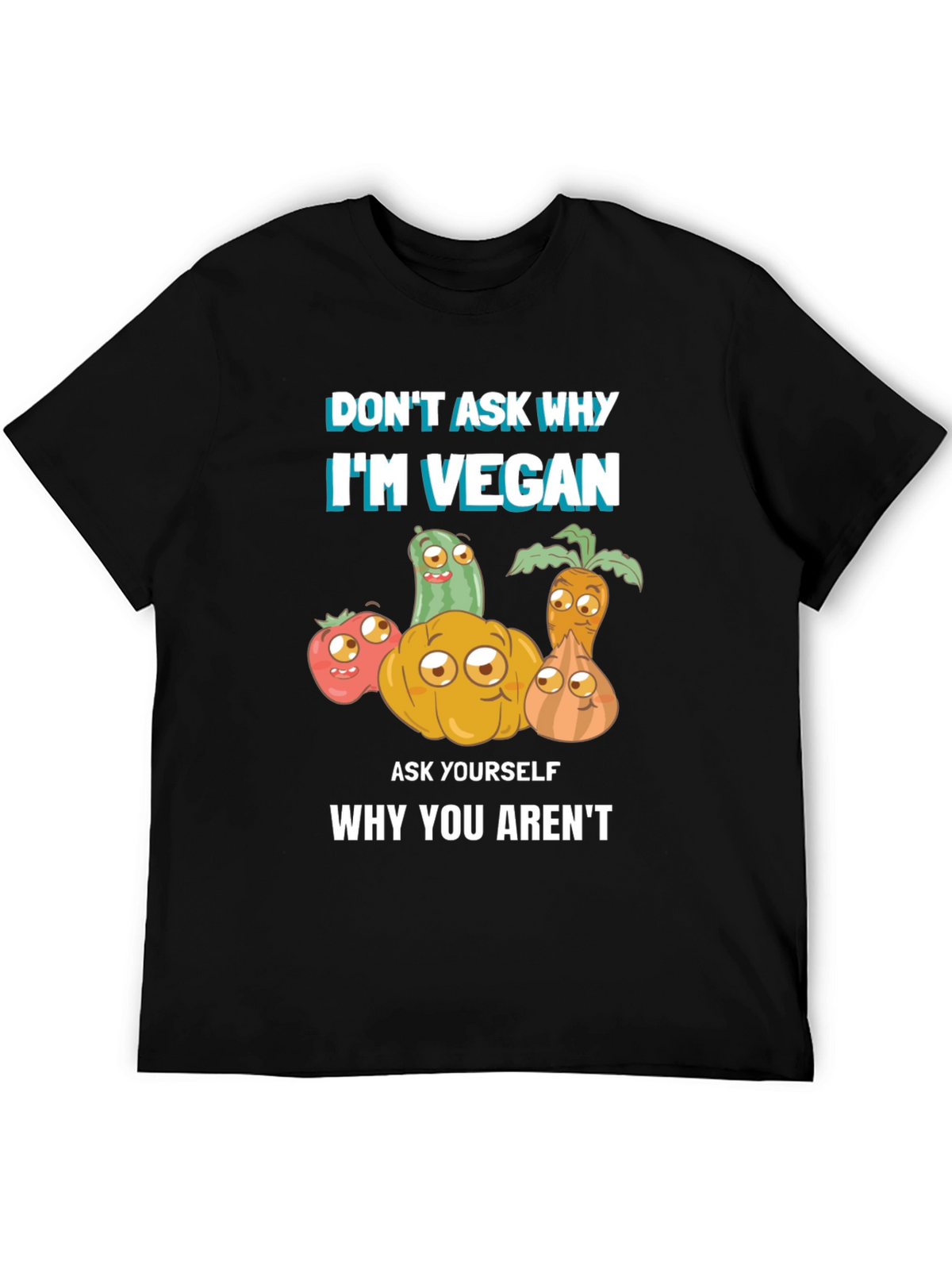 Vegan T-Shirt - Dont Ask Why Be Vegan!