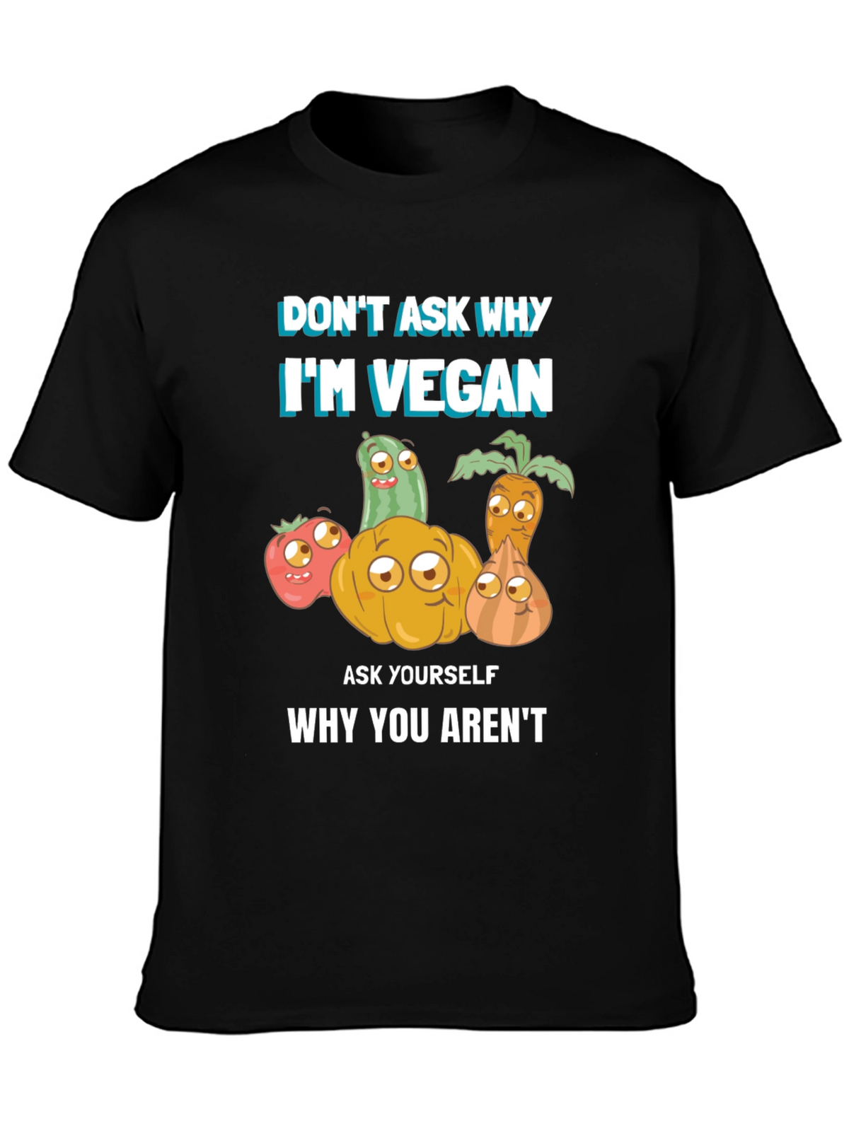 Vegan T-Shirt - Dont Ask Why Be Vegan!