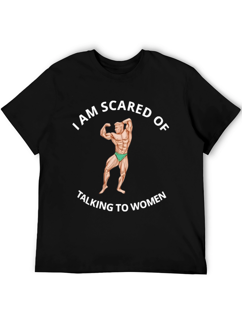 I am Scared of Talking to Women Black T-Shirt