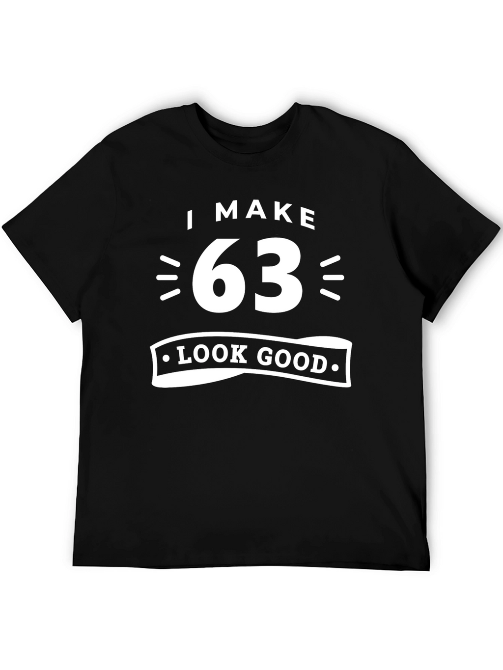 I Make 63 Look Good Graphic T-Shirt