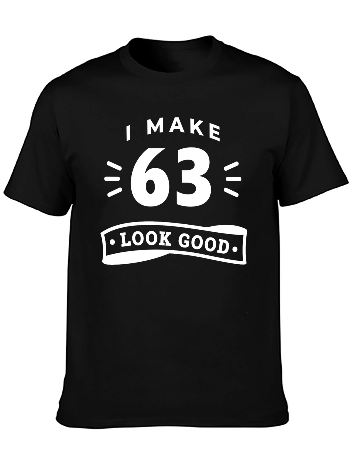 I Make 63 Look Good Graphic T-Shirt