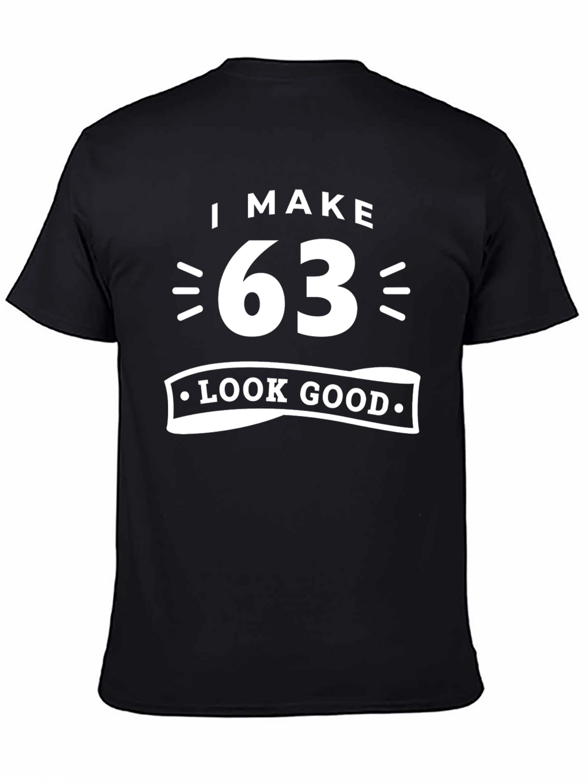 I Make 63 Look Good Graphic T-Shirt