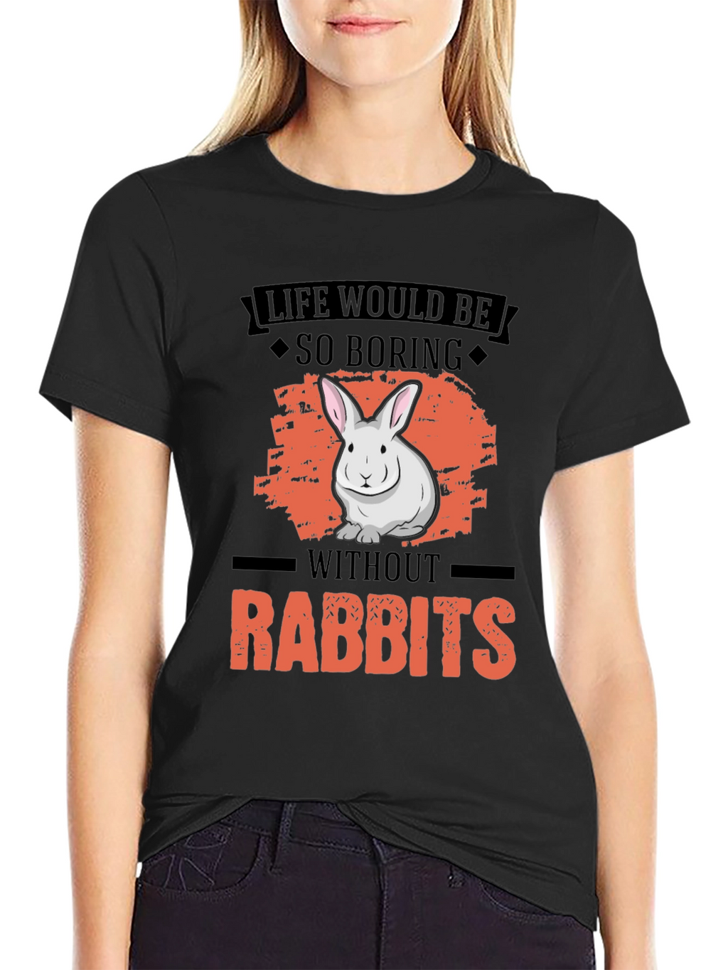 Life Would Be So Boring Without Rabbits T-Shirt