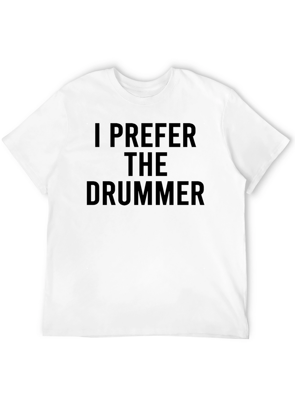 I Prefer The Drummer - Novelty Graphic T-Shirt