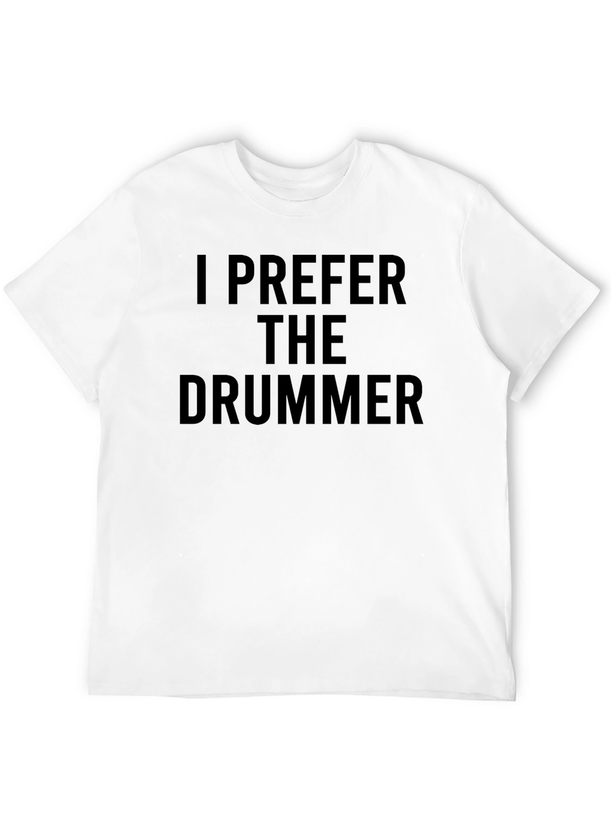 I Prefer The Drummer - Novelty Graphic T-Shirt