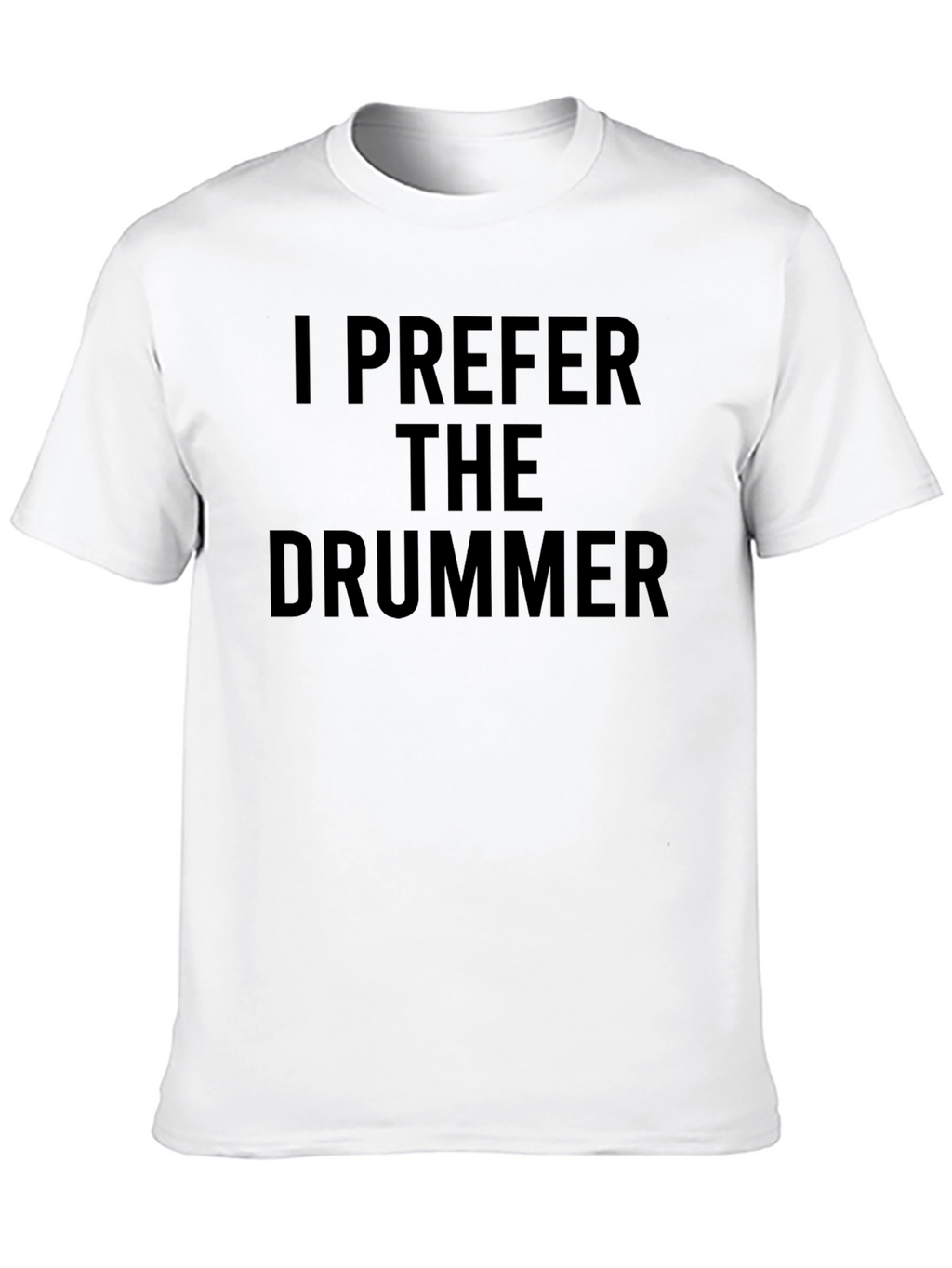 I Prefer The Drummer - Novelty Graphic T-Shirt