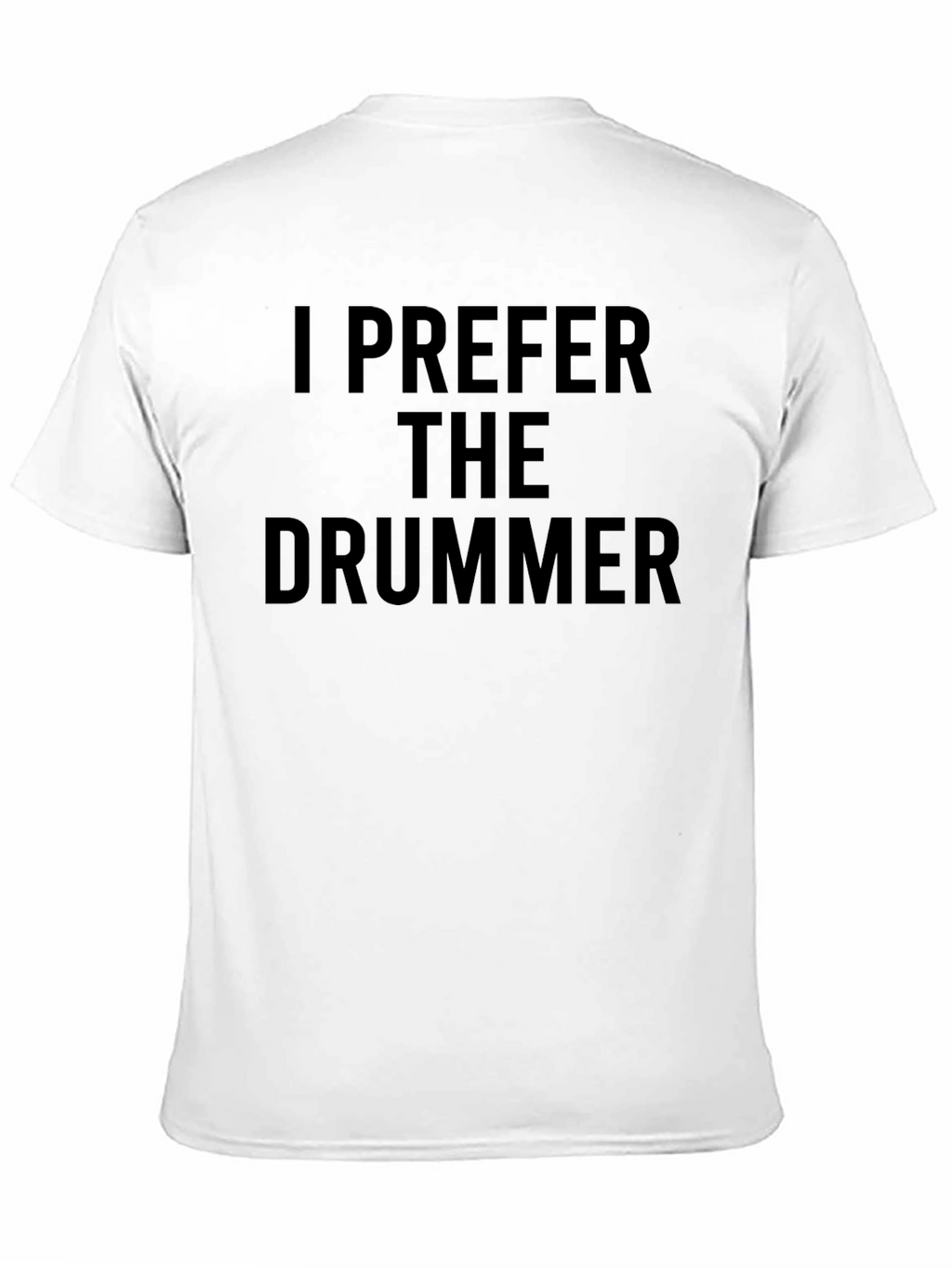 I Prefer The Drummer - Novelty Graphic T-Shirt