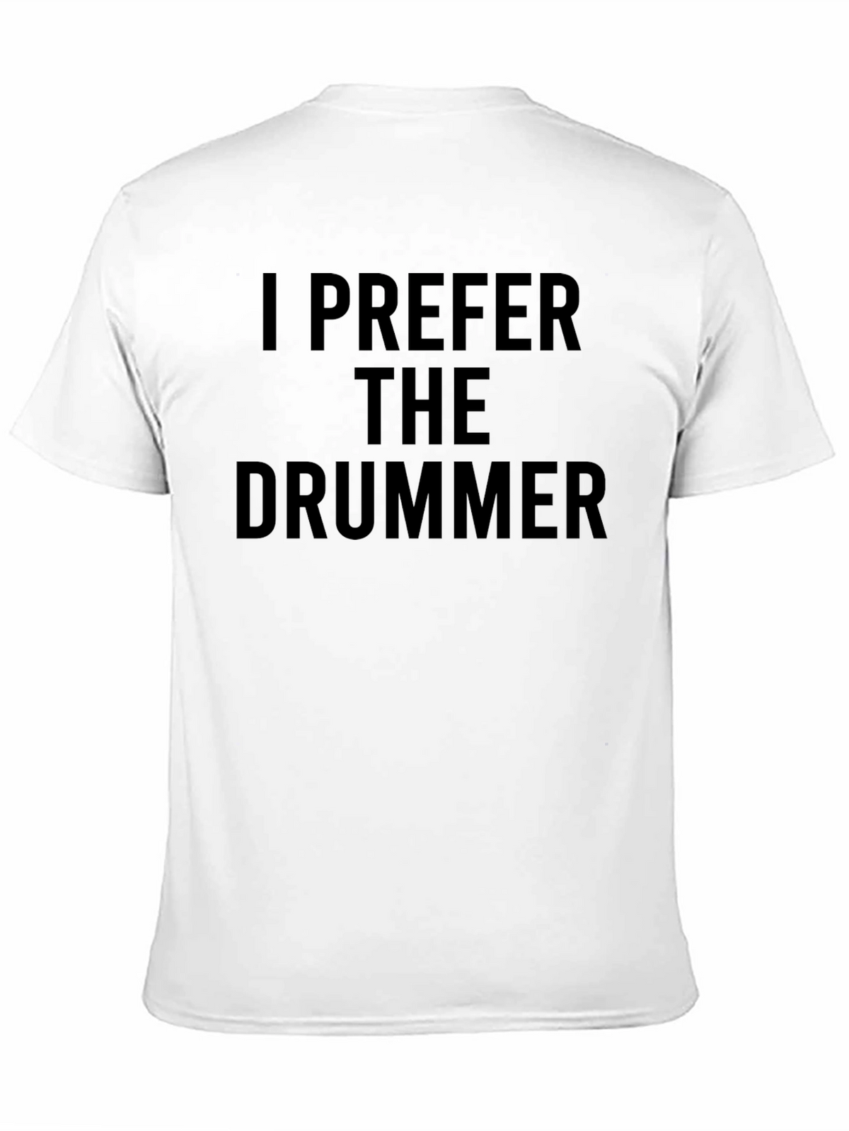 I Prefer The Drummer - Novelty Graphic T-Shirt