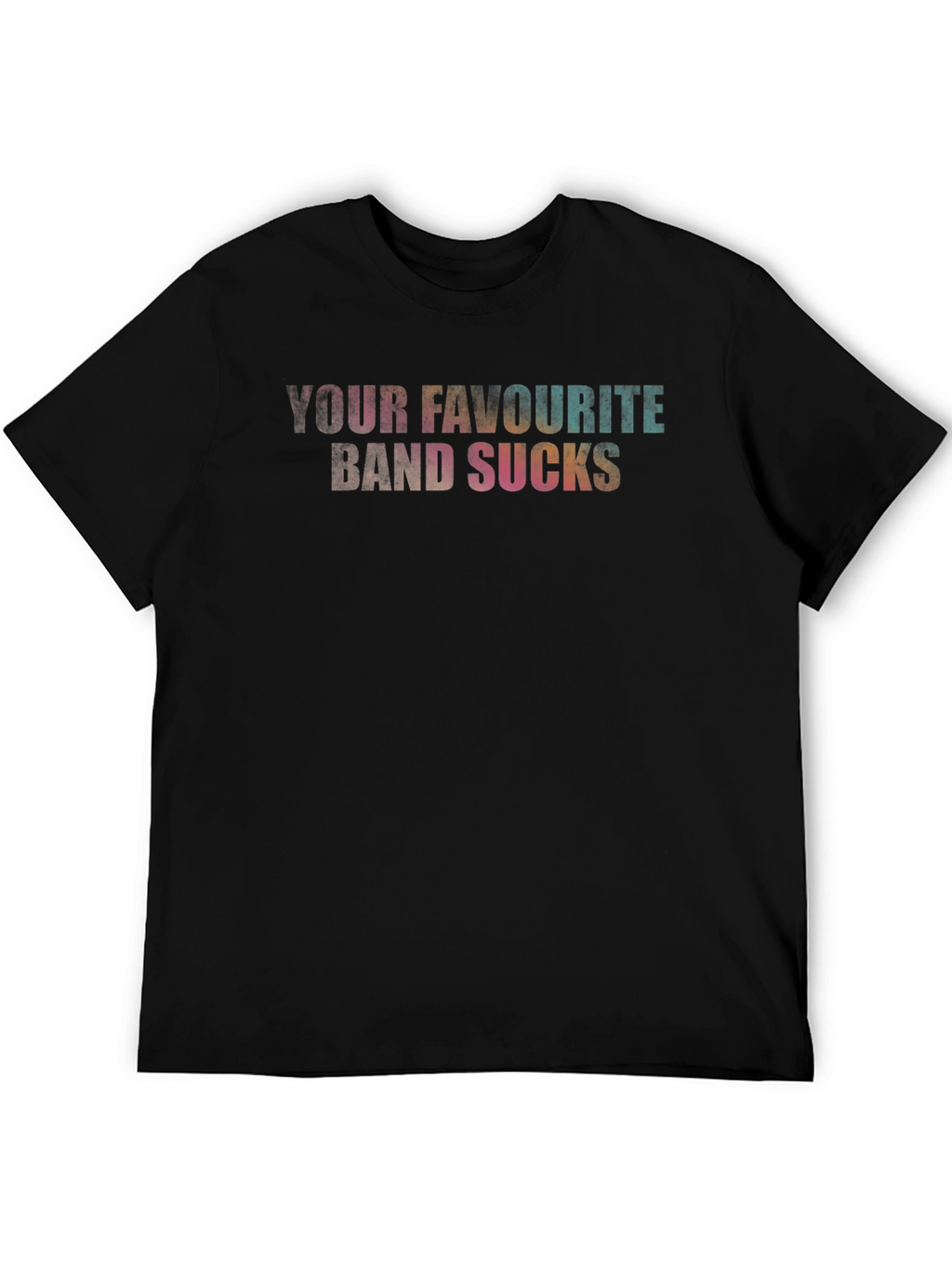 Your Favourite Band Sucks T-Shirt - Bold Statement Tee