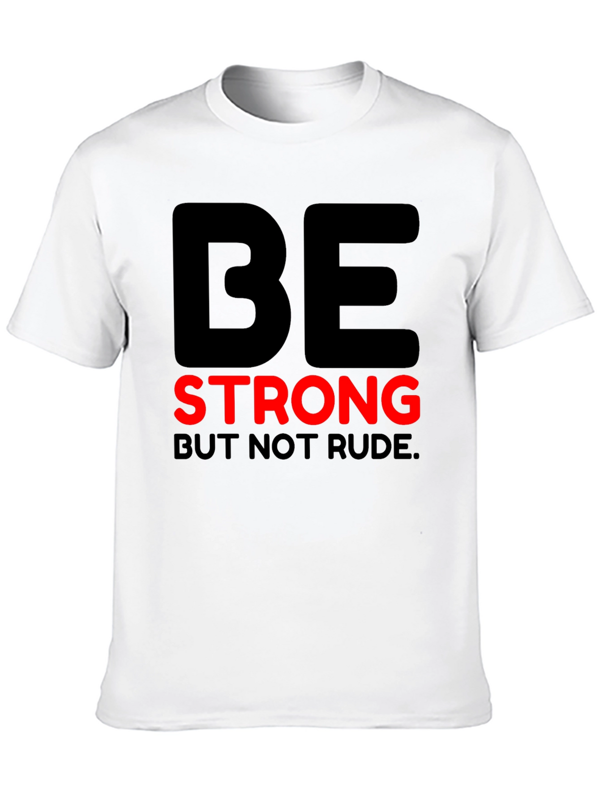 Be Strong But Not Rude - Graphic T-Shirt