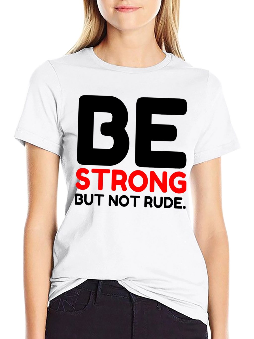 Be Strong But Not Rude - Graphic T-Shirt