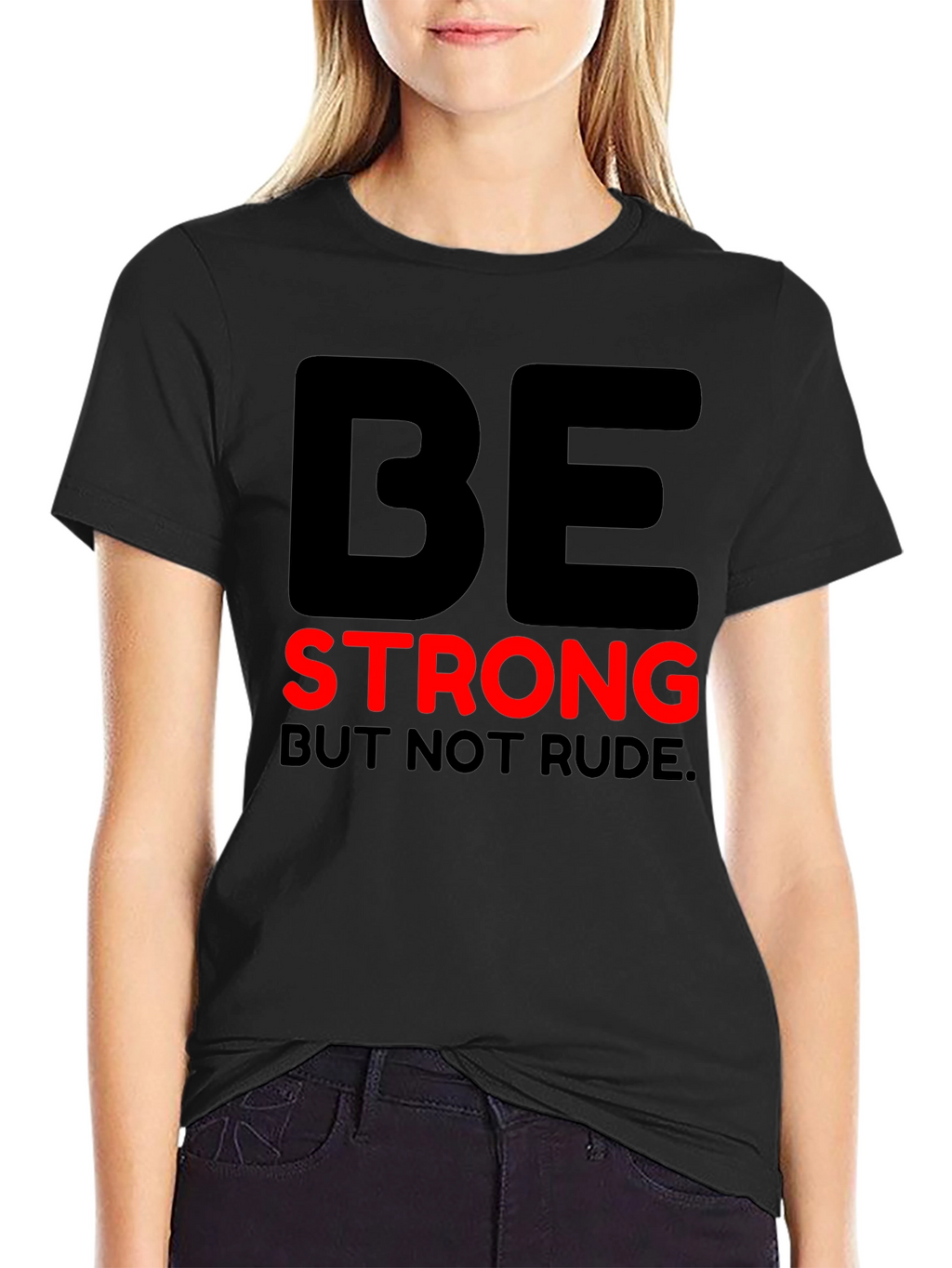 Be Strong But Not Rude - Graphic T-Shirt
