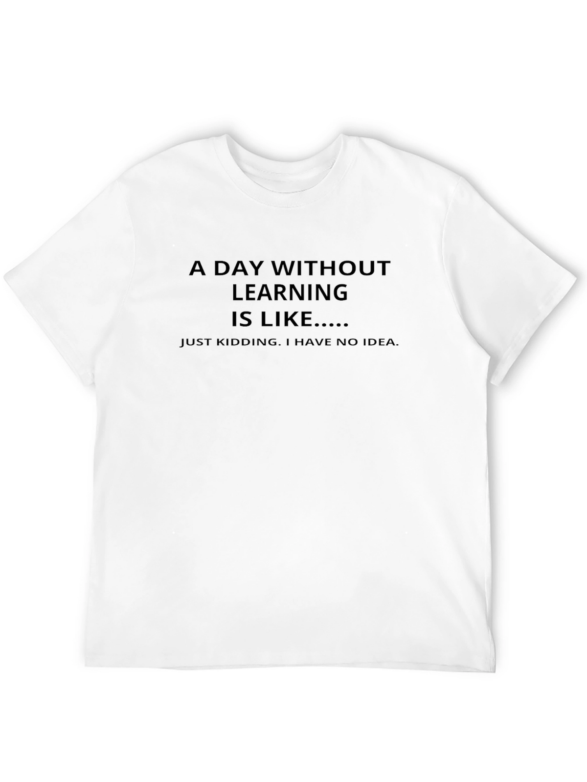 Funny Learning T-Shirt - A Day Without Learning