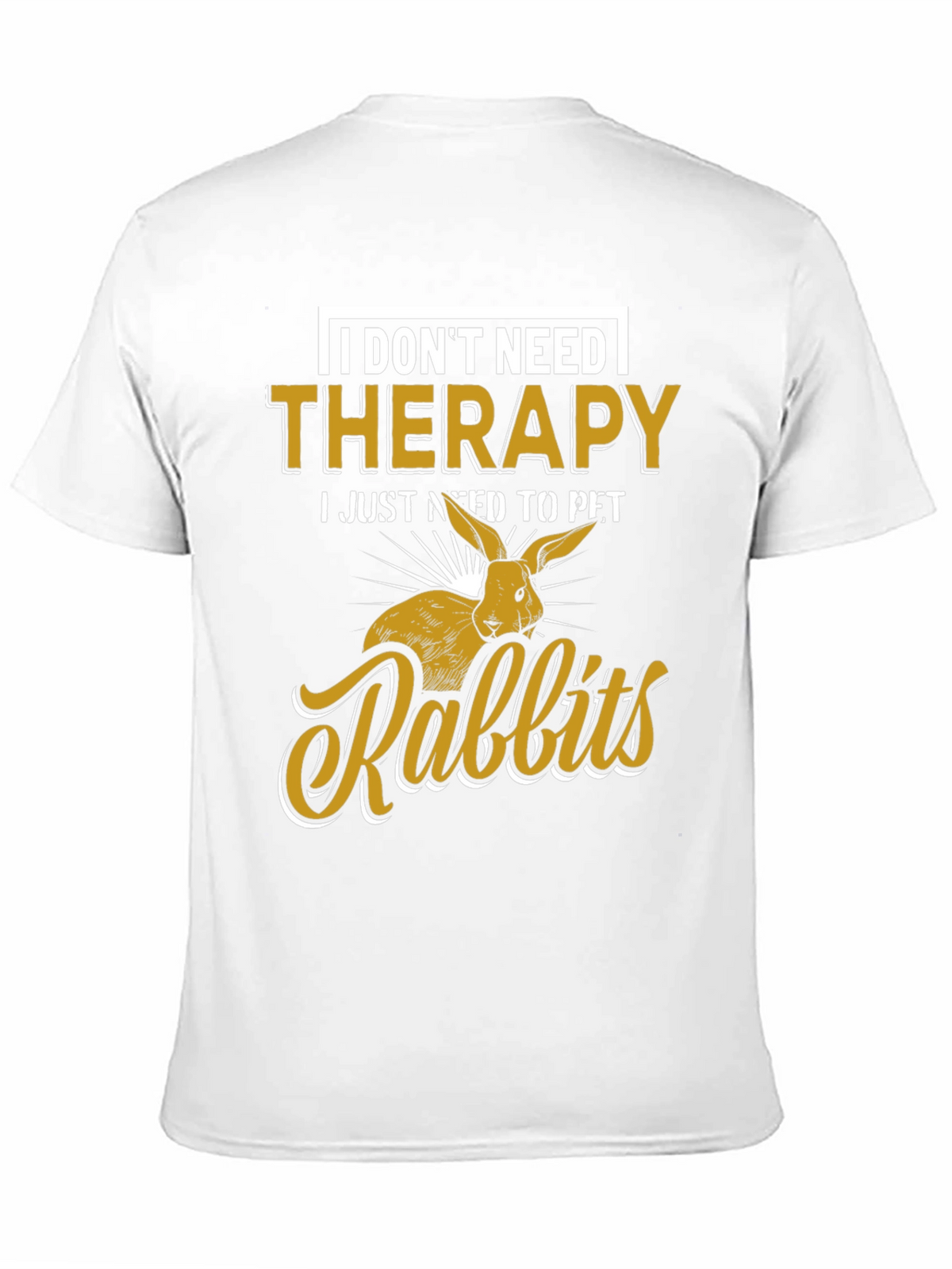I Dont Need Therapy Rabbits T-Shirt