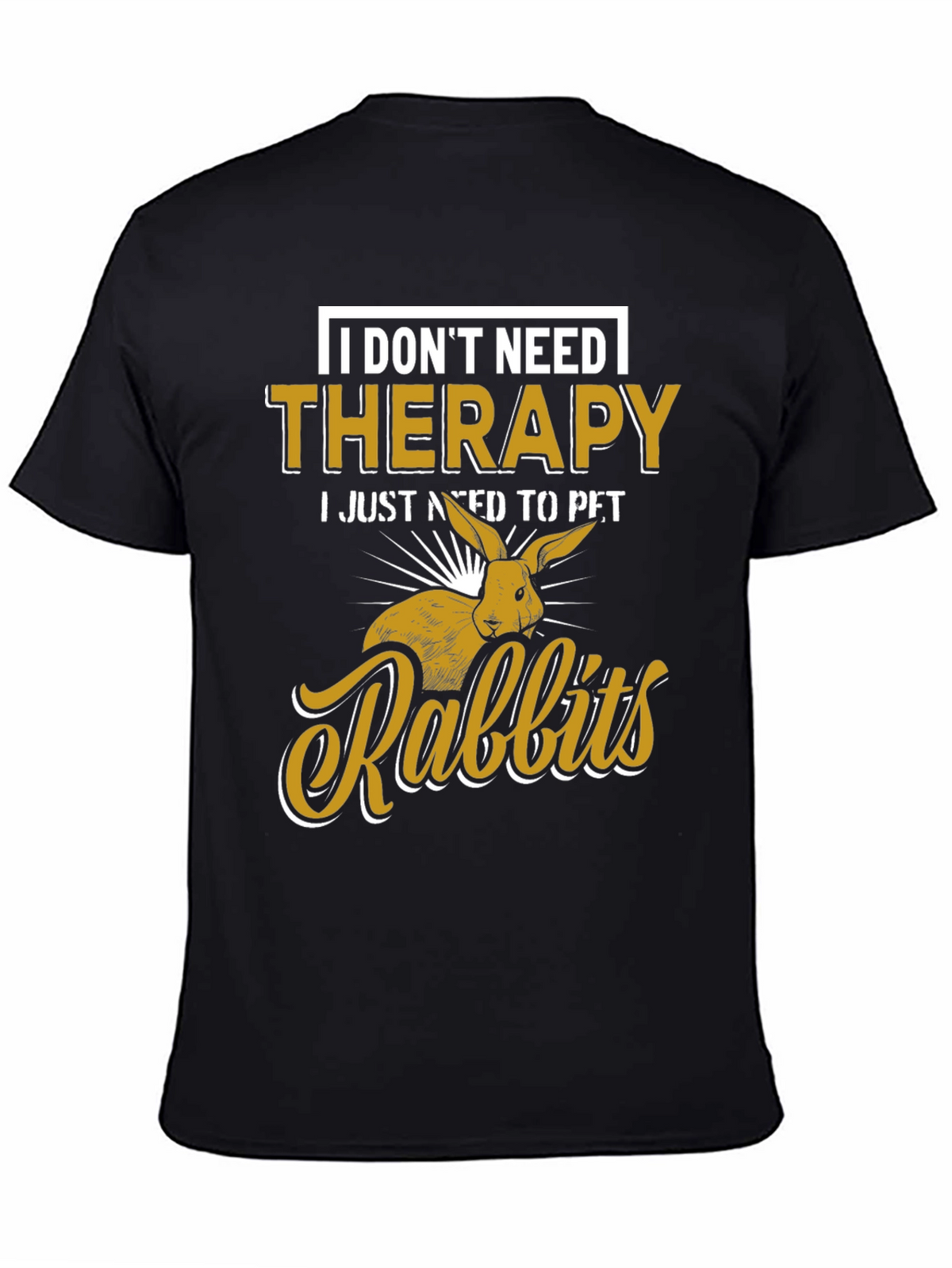 I Dont Need Therapy Rabbits T-Shirt