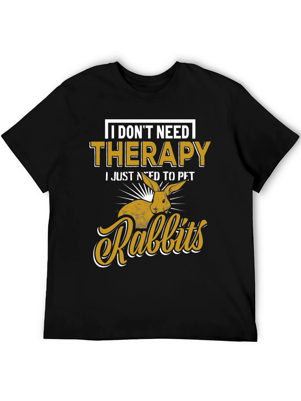 I Dont Need Therapy Rabbits T-Shirt