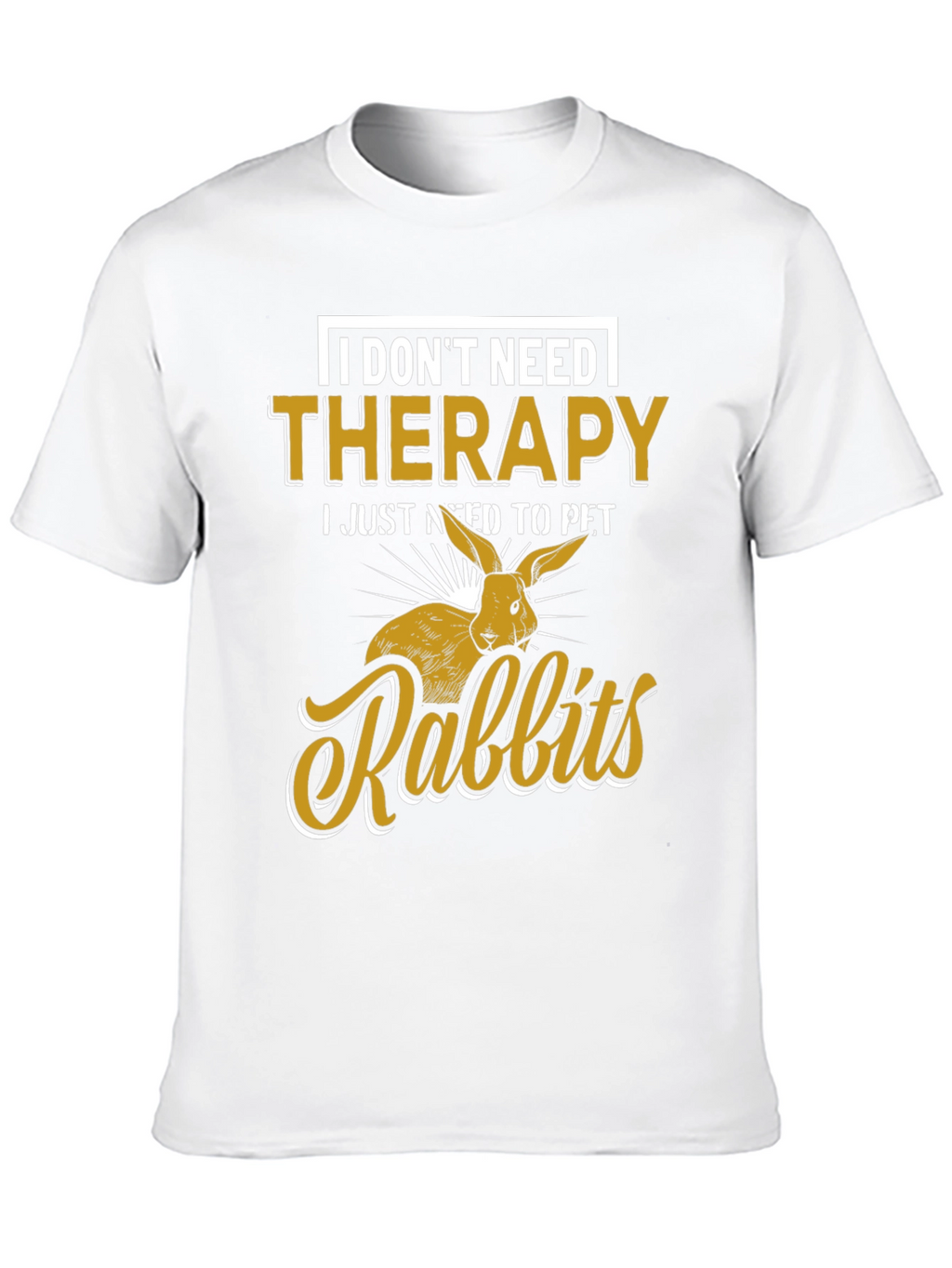 I Dont Need Therapy Rabbits T-Shirt