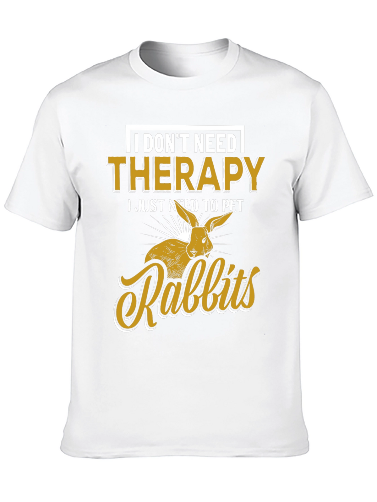 I Dont Need Therapy Rabbits T-Shirt