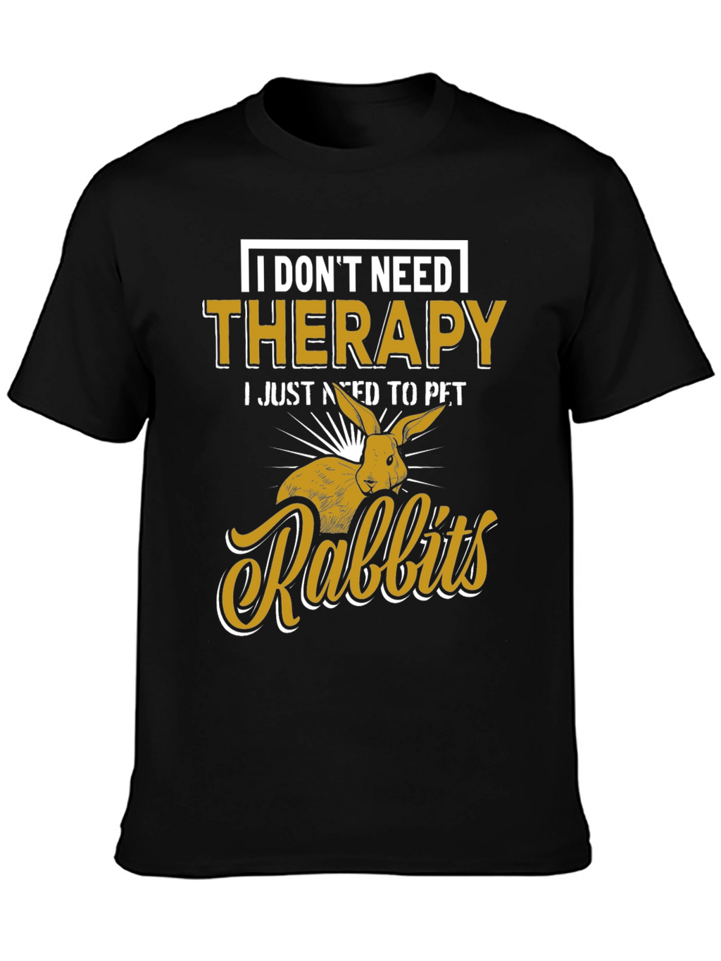I Dont Need Therapy Rabbits T-Shirt