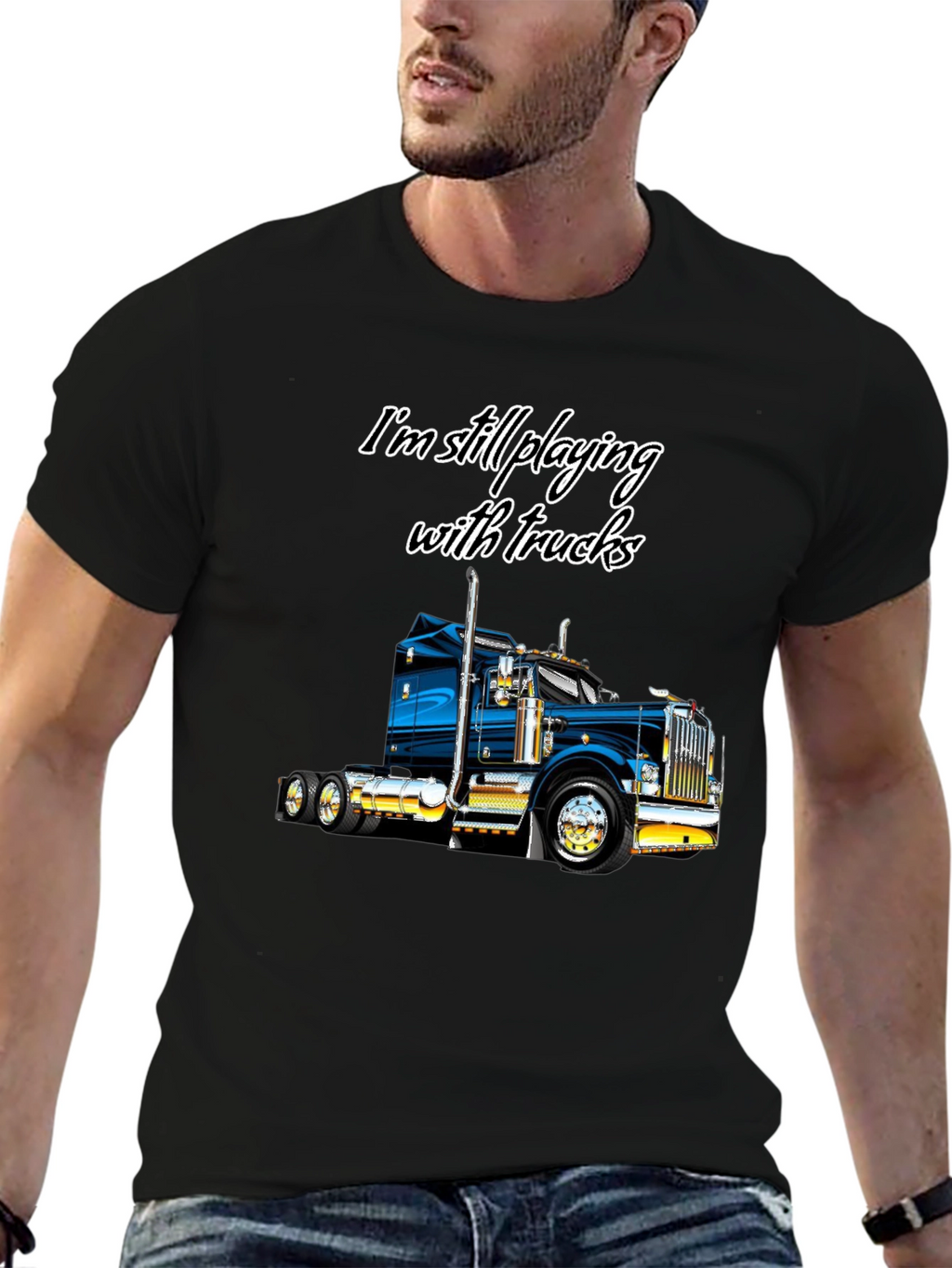Im Still Playing With Trucks T-Shirt