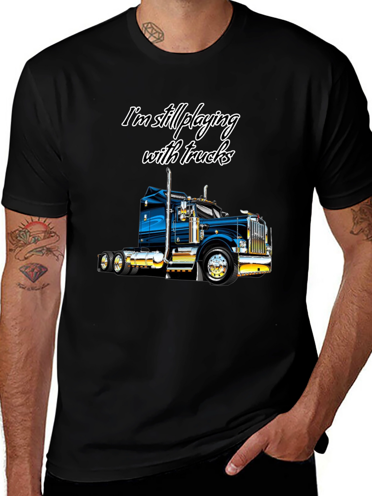 Im Still Playing With Trucks T-Shirt