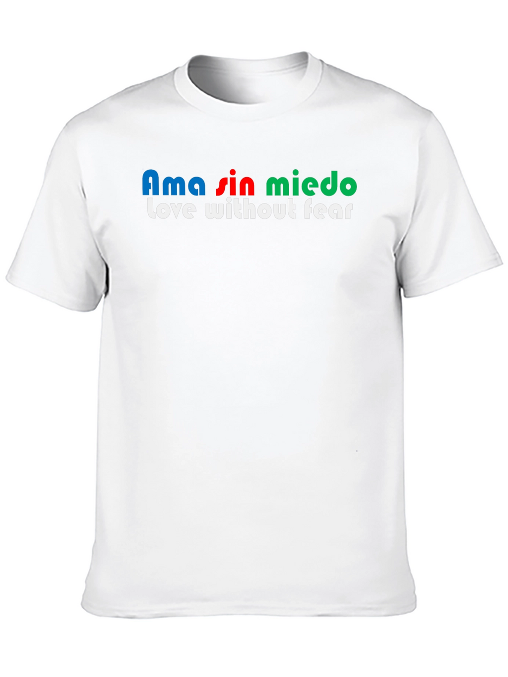 Ama Sin Miedo T-Shirt - Love Without Fear