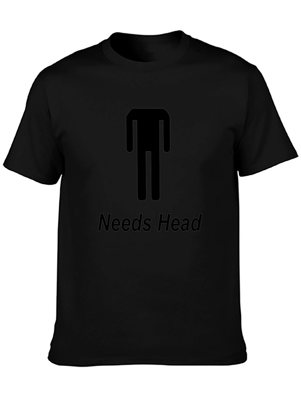 Needs Head Funny Graphic T-Shirt - Unisex Tee