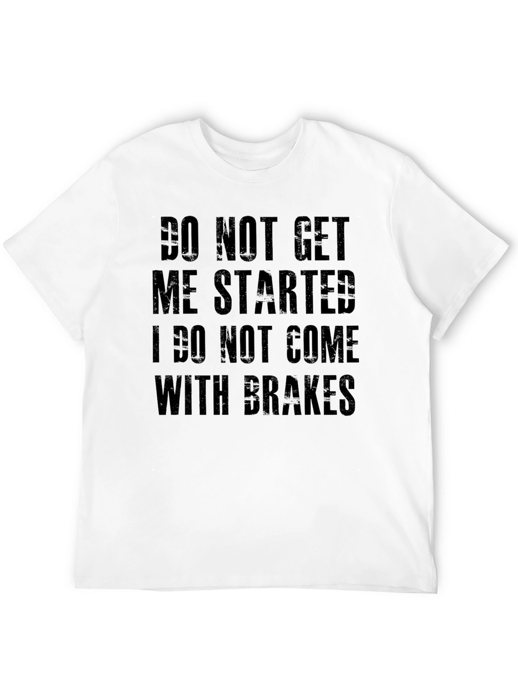 Do Not Get Me Started Tee