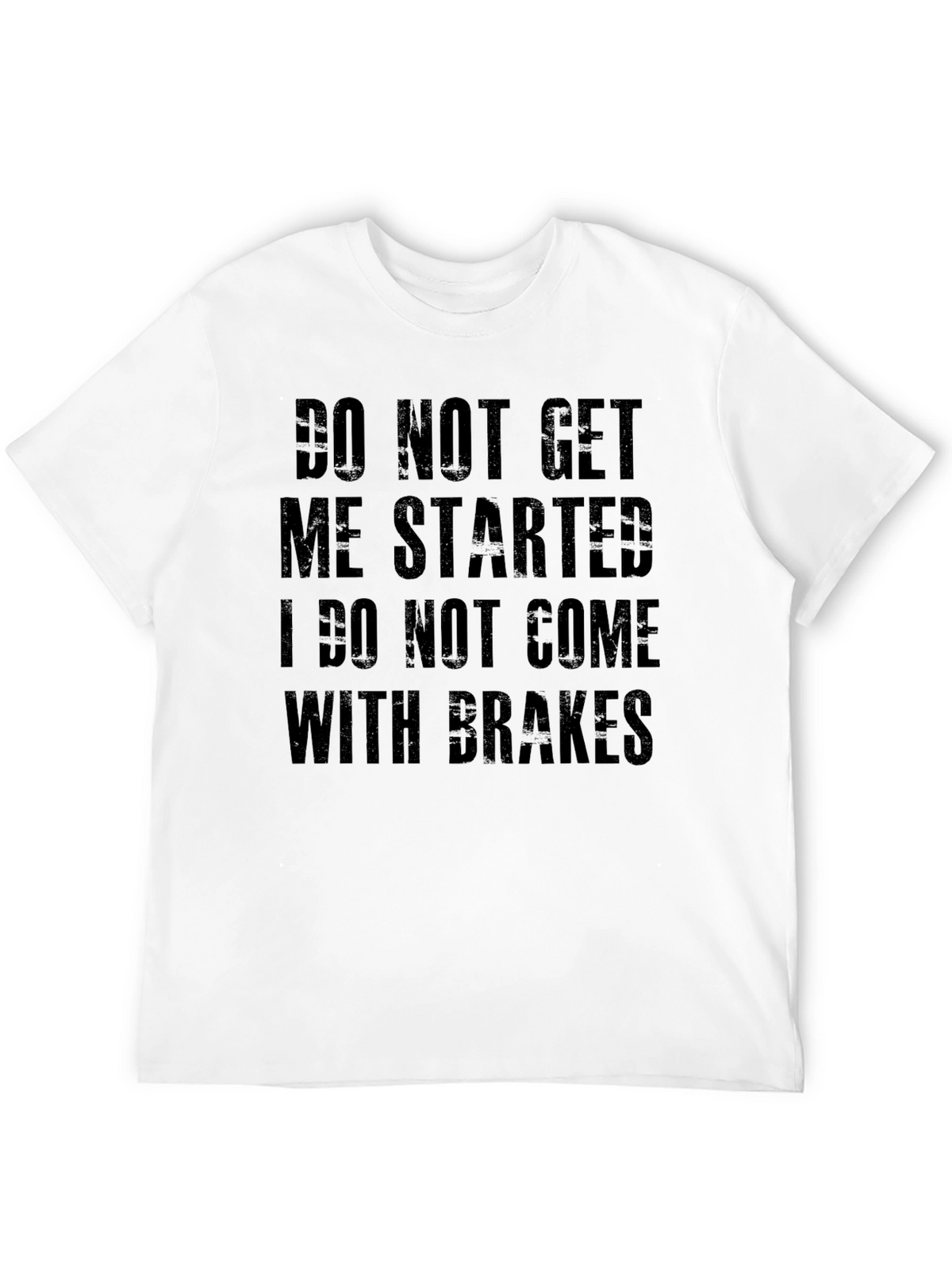 Do Not Get Me Started Tee