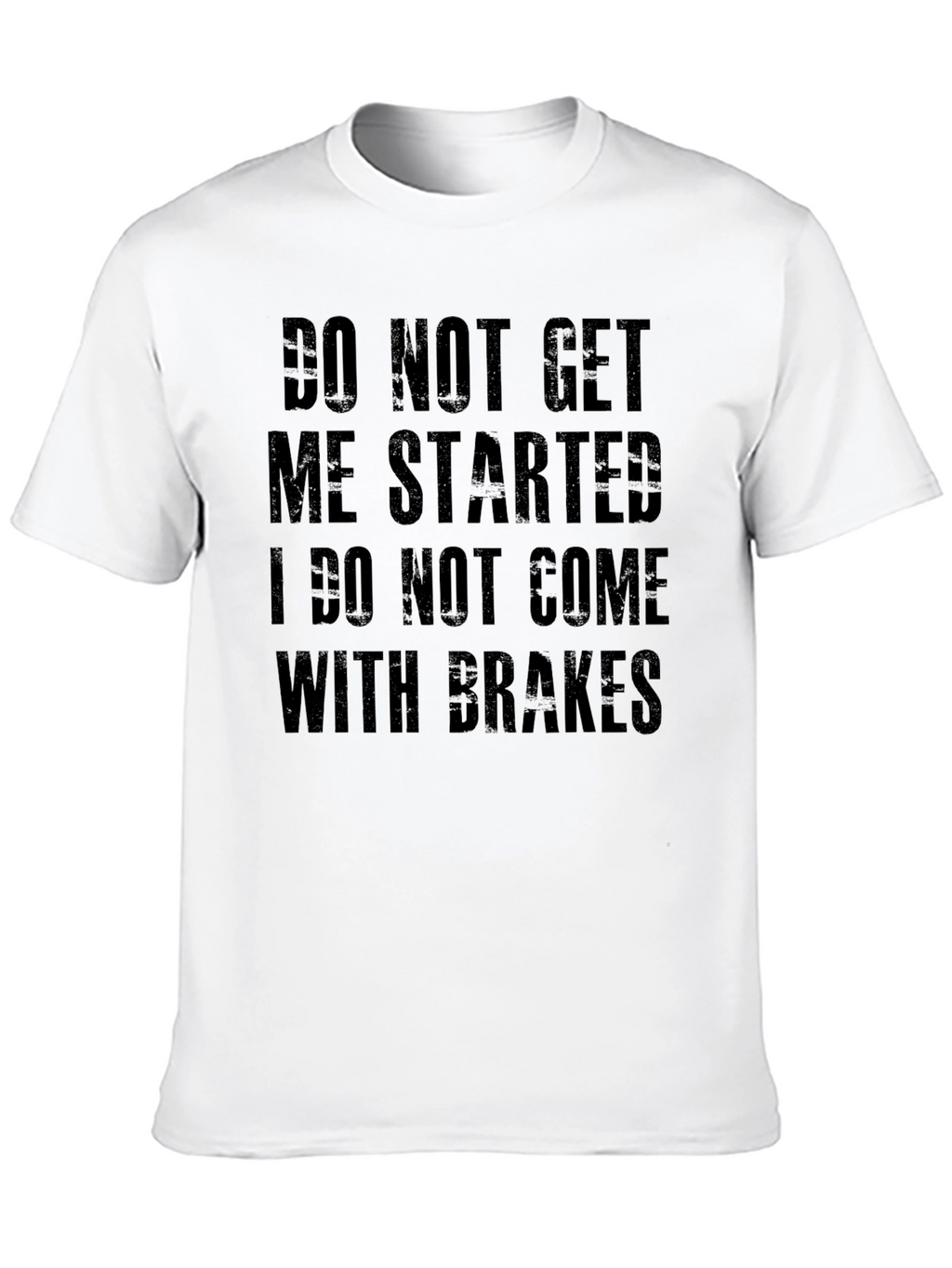 Do Not Get Me Started Tee