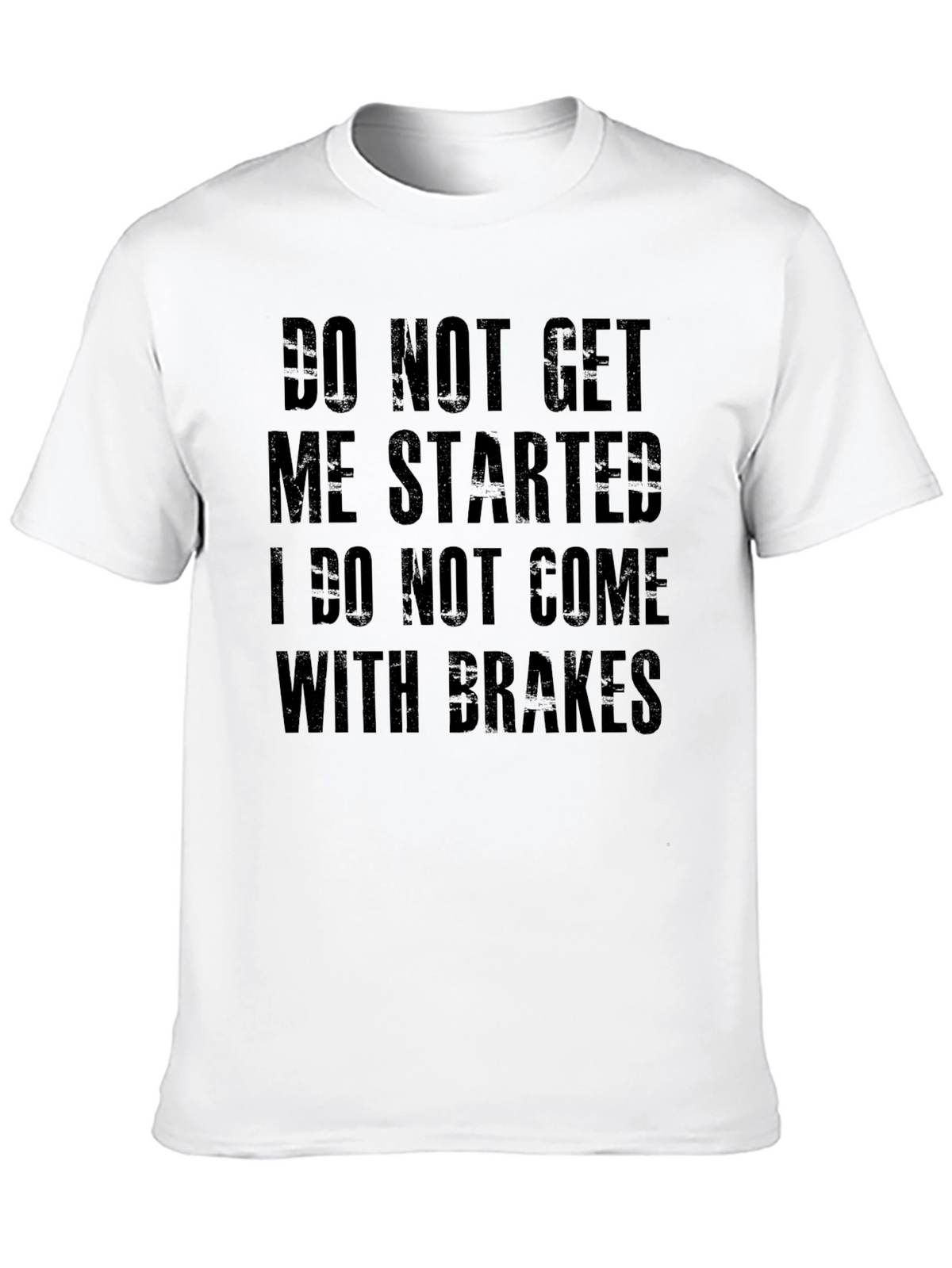 Do Not Get Me Started Tee