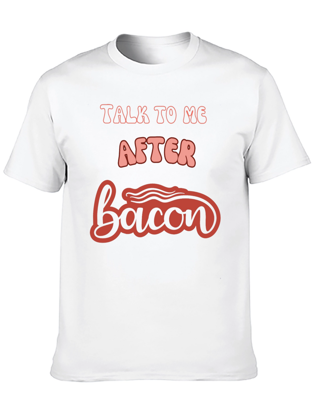 Talk To Me After Bacon Graphic Tee