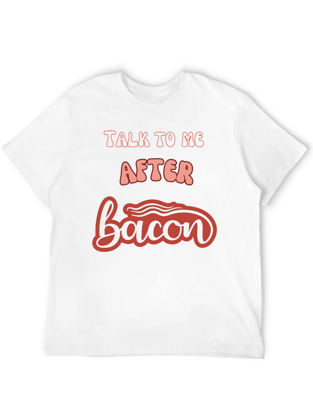 Talk To Me After Bacon Graphic Tee