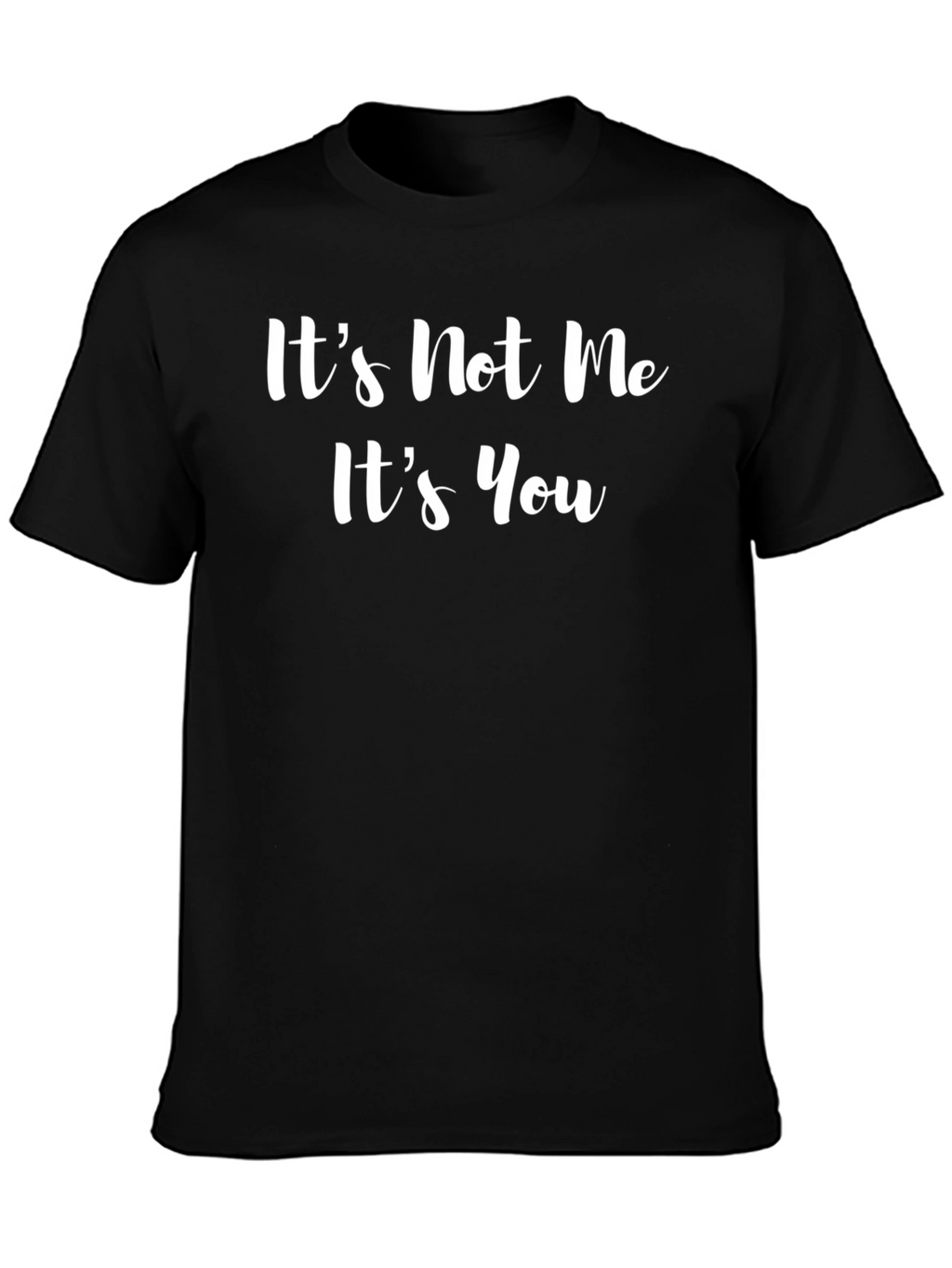 Its Not Me Its You Graphic Tee