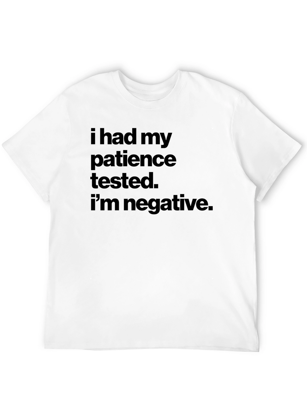 Patience Tested Negative Slogan T-Shirt