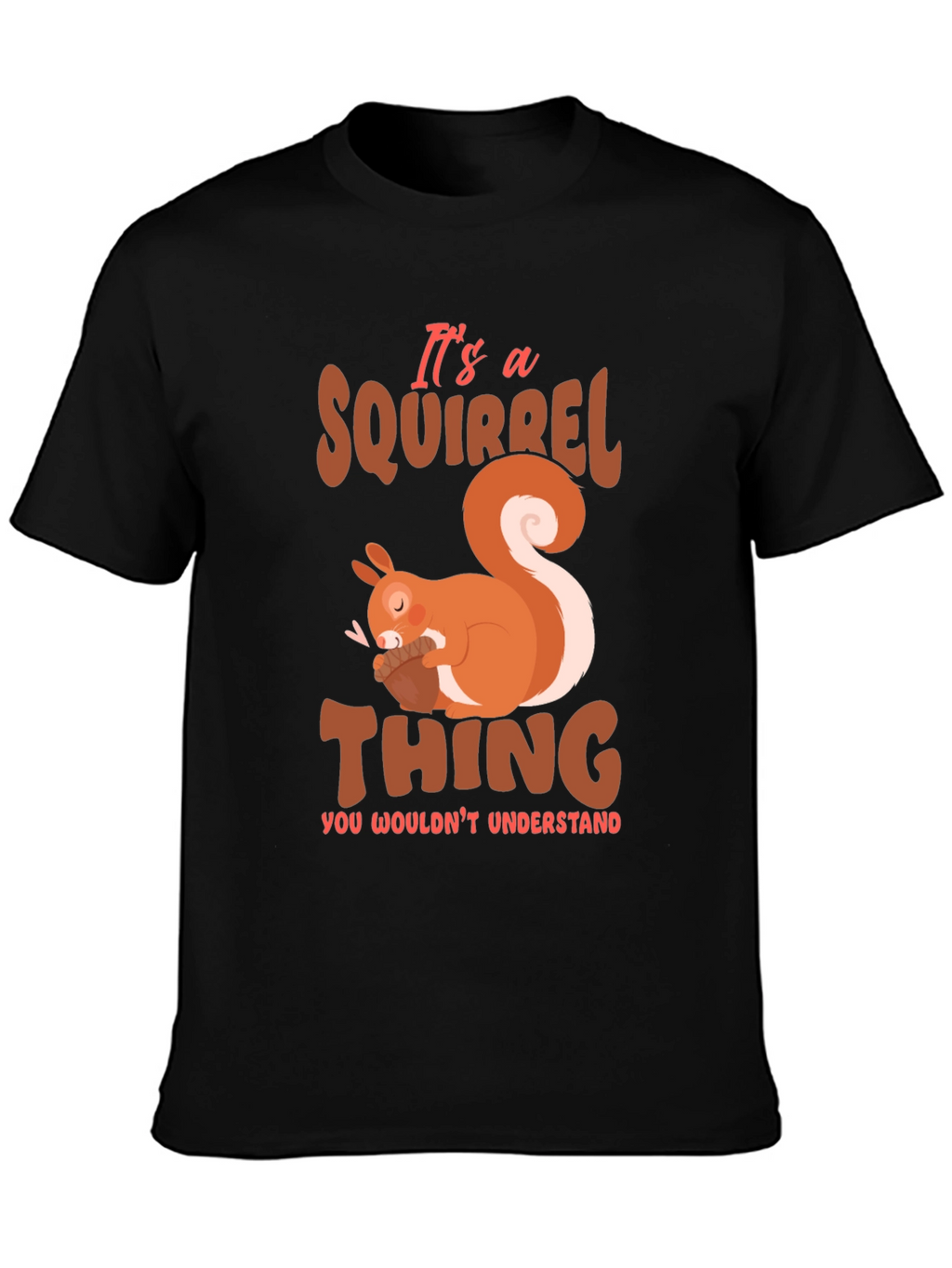 Squirrel Thing T-Shirt - Cute Animal Graphic Tee
