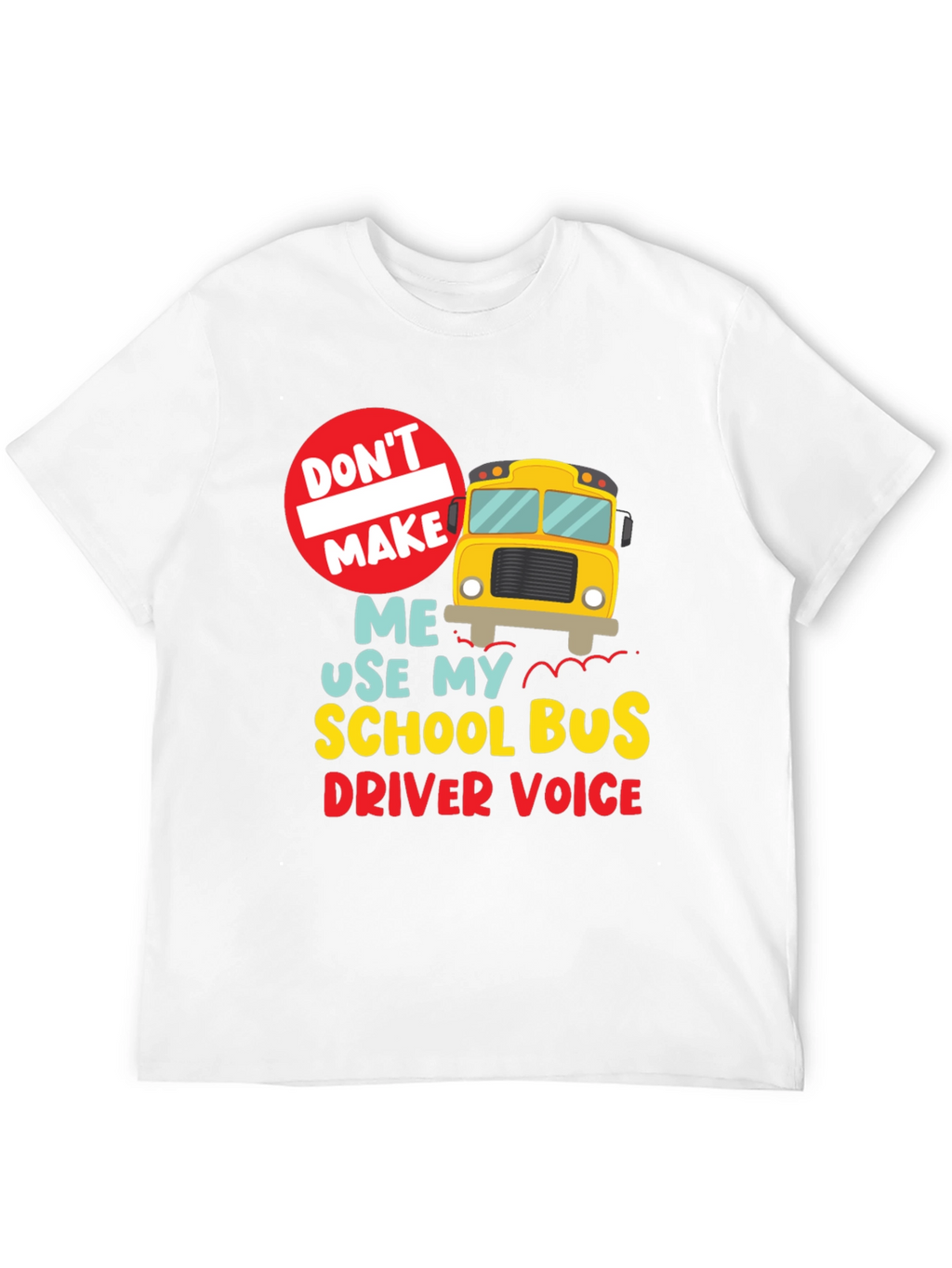 Funny School Bus Driver T-Shirt - Dont Make Me...