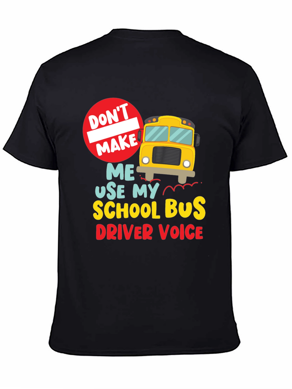 Funny School Bus Driver T-Shirt - Dont Make Me...