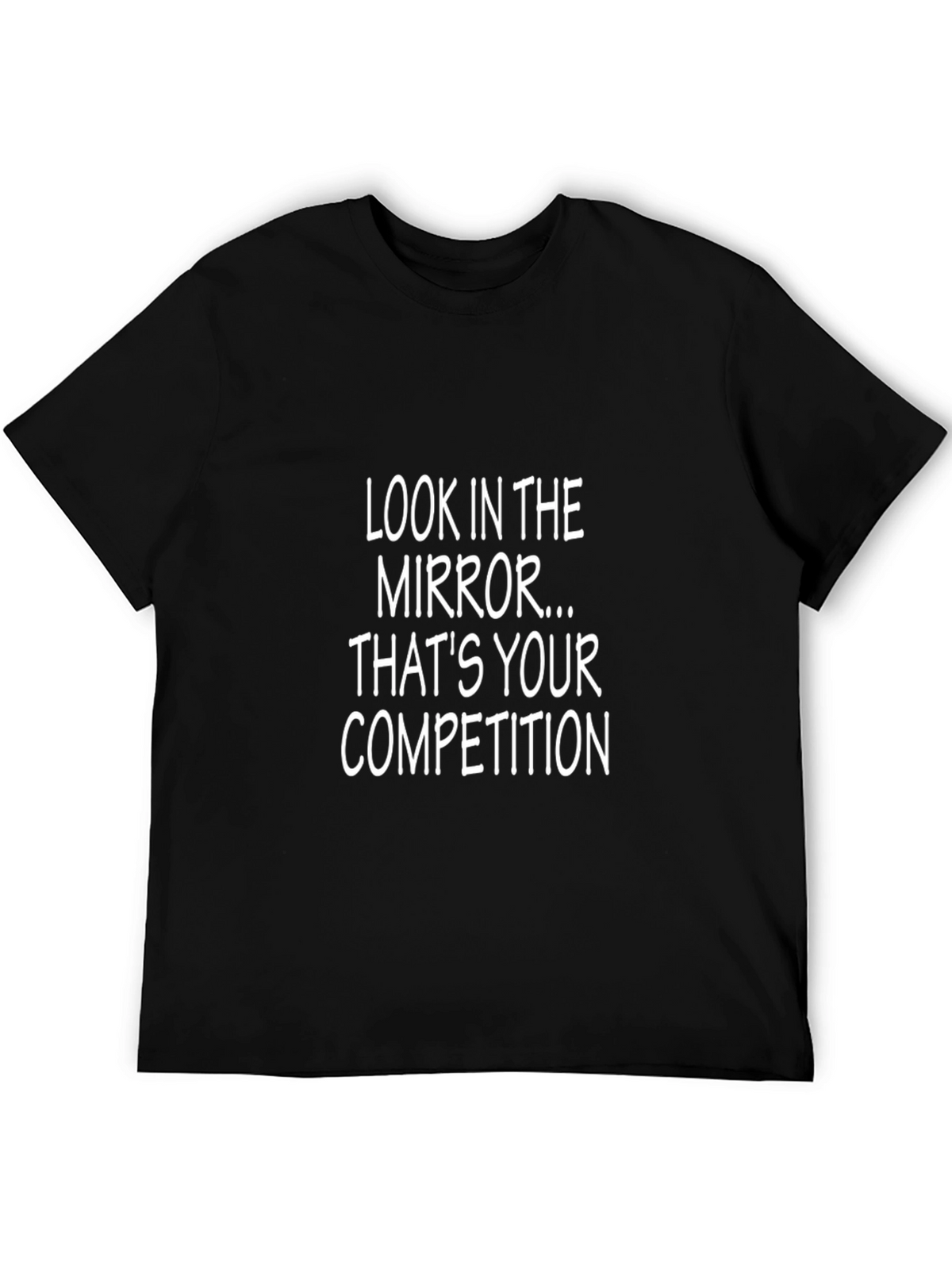 Motivational Black T-Shirt - Look in the Mirror