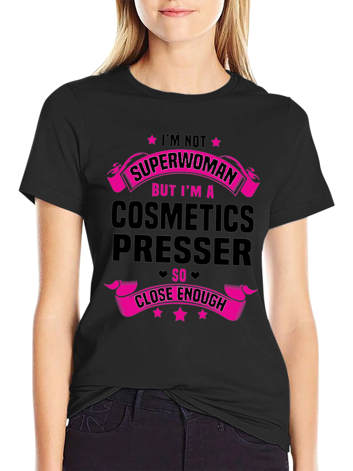 Cosmetics Presser T-Shirt - Superwoman Close Enough!