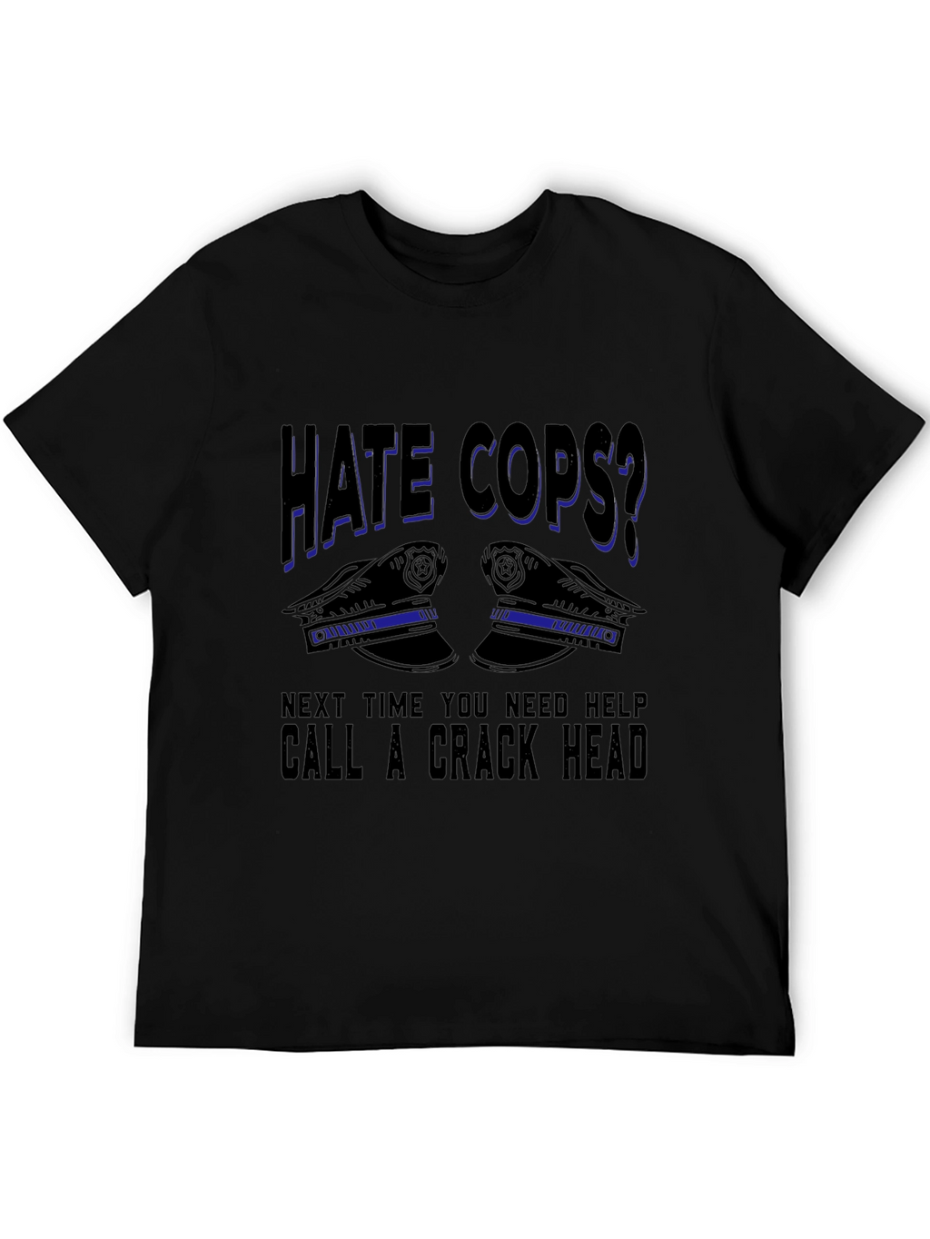 Hate Cops? Sarcastic Graphic T-Shirt