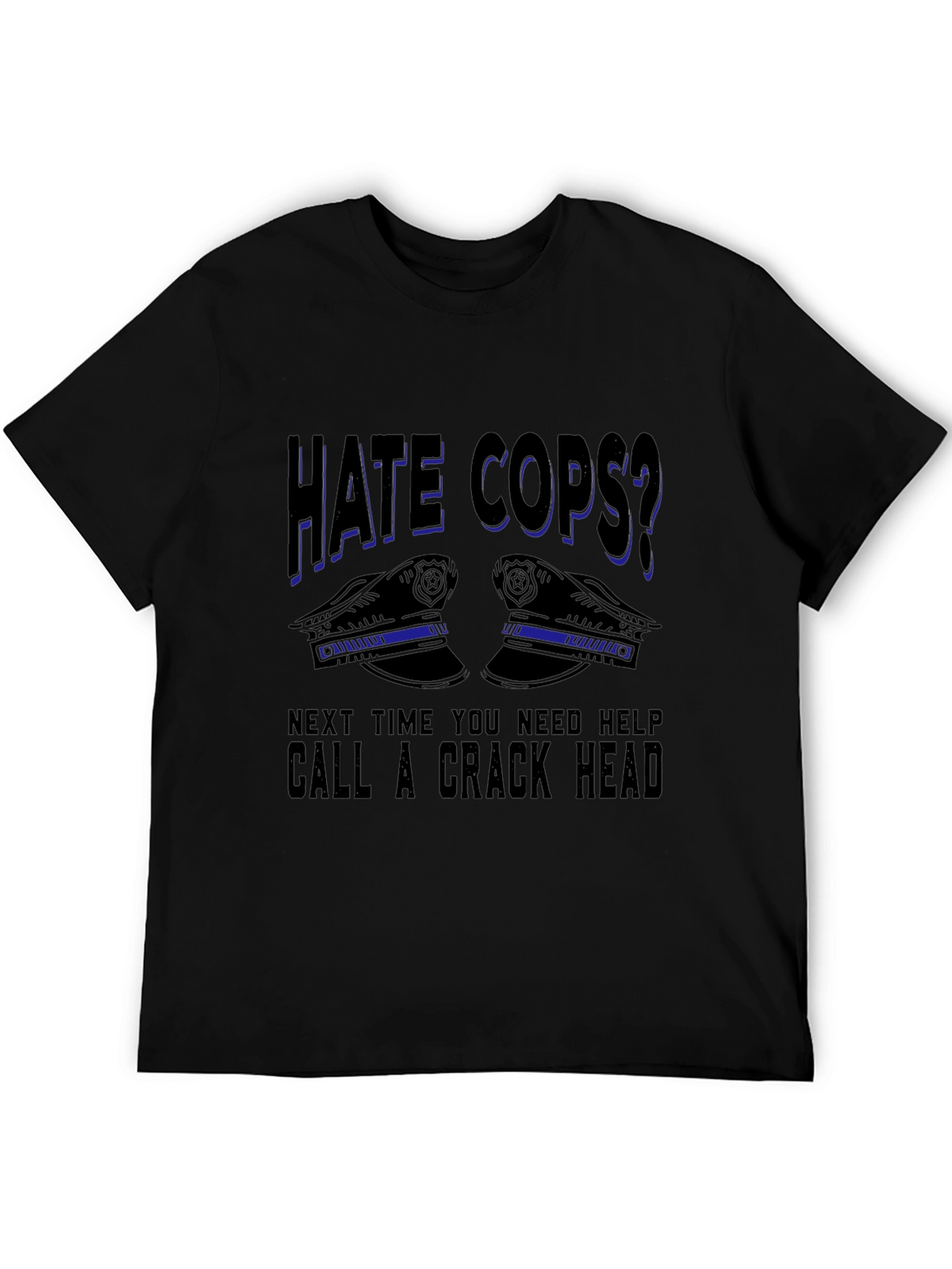 Hate Cops? Sarcastic Graphic T-Shirt