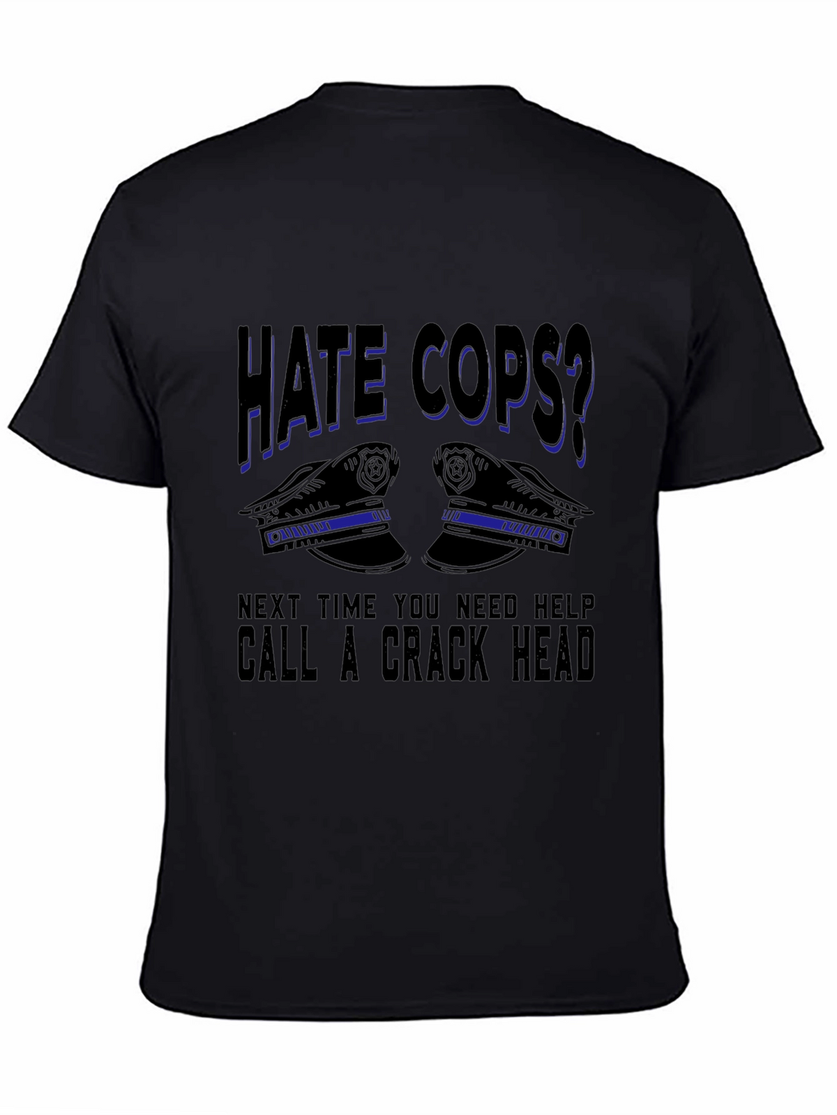 Hate Cops? Sarcastic Graphic T-Shirt