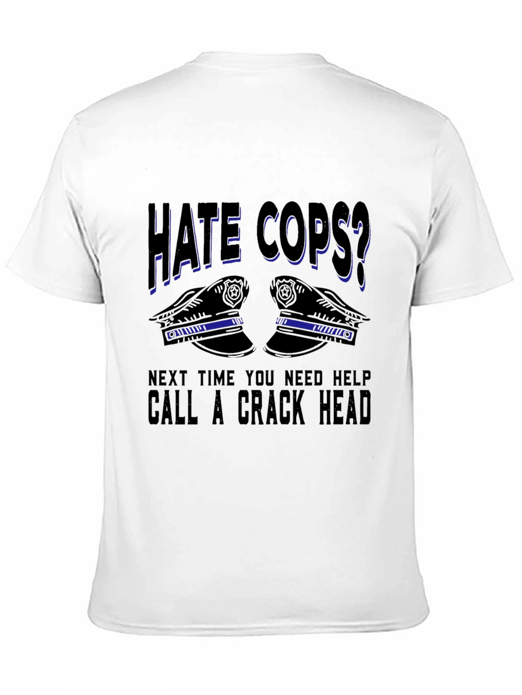 Hate Cops? Sarcastic Graphic T-Shirt