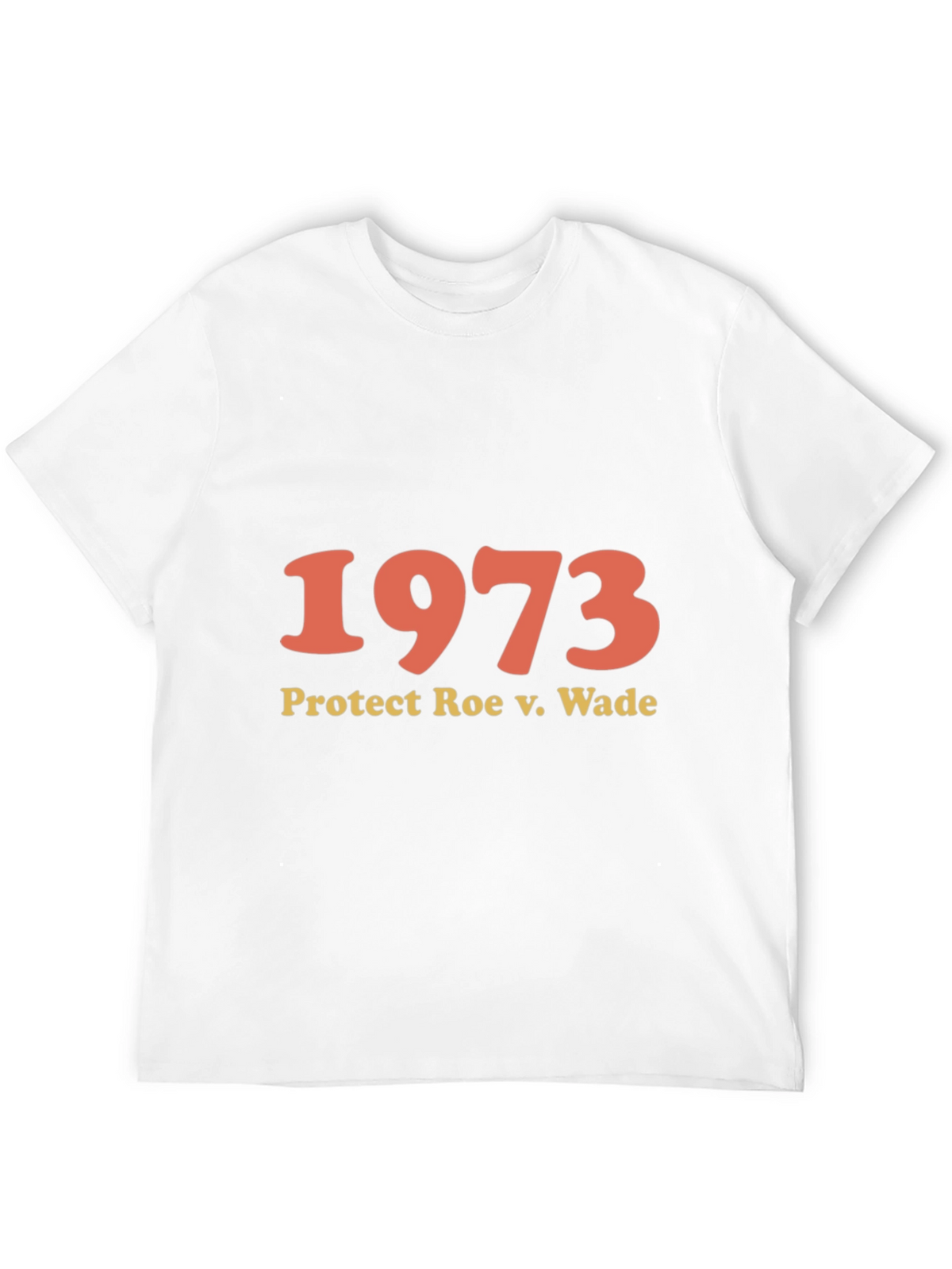 1973 Protect Roe v. Wade T-Shirt - Pro Choice
