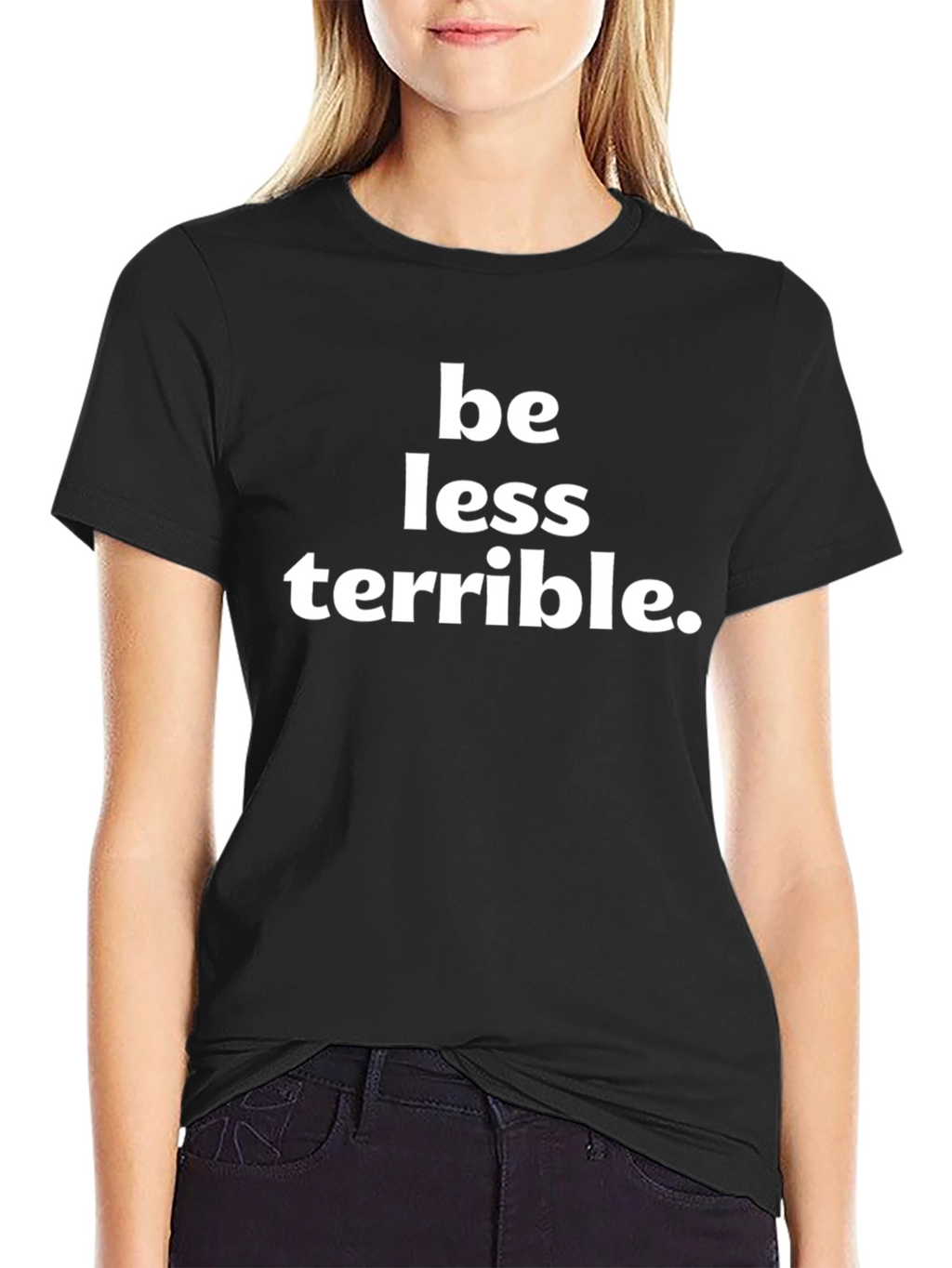 Be Less Terrible Graphic T-Shirt