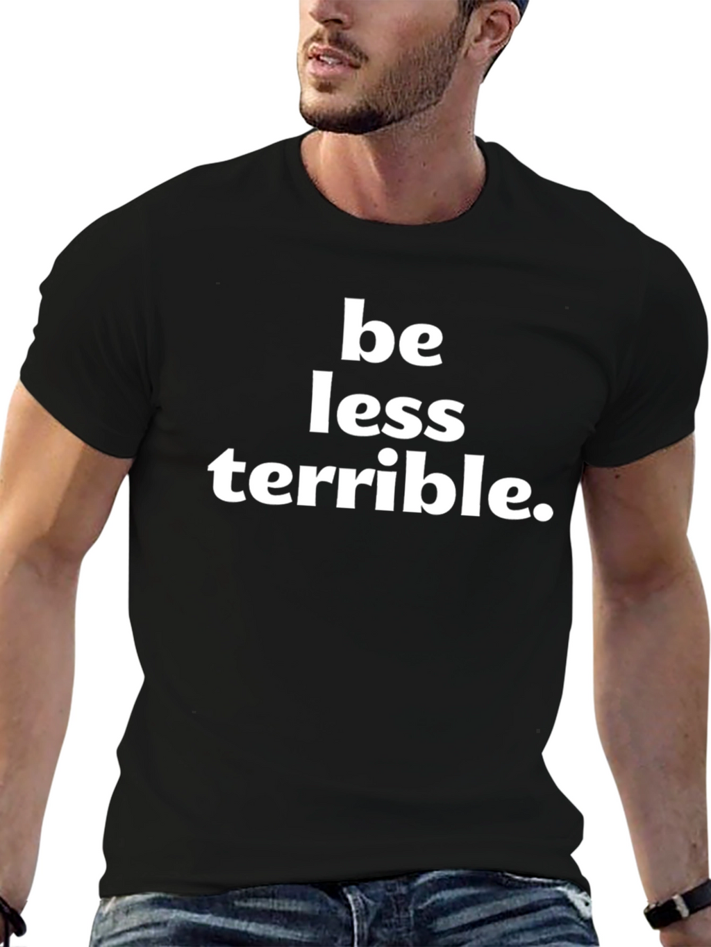 Be Less Terrible Graphic T-Shirt