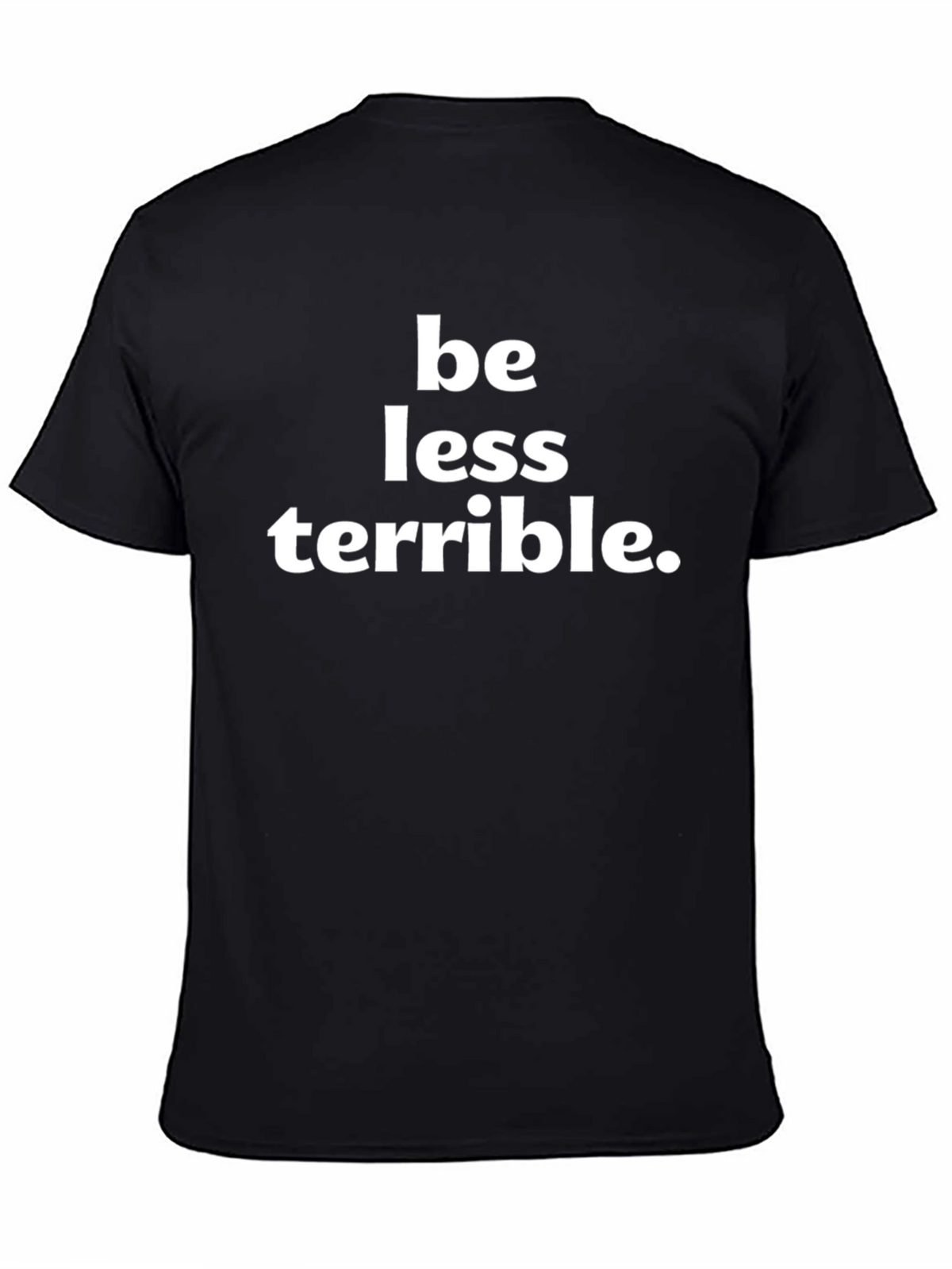 Be Less Terrible Graphic T-Shirt
