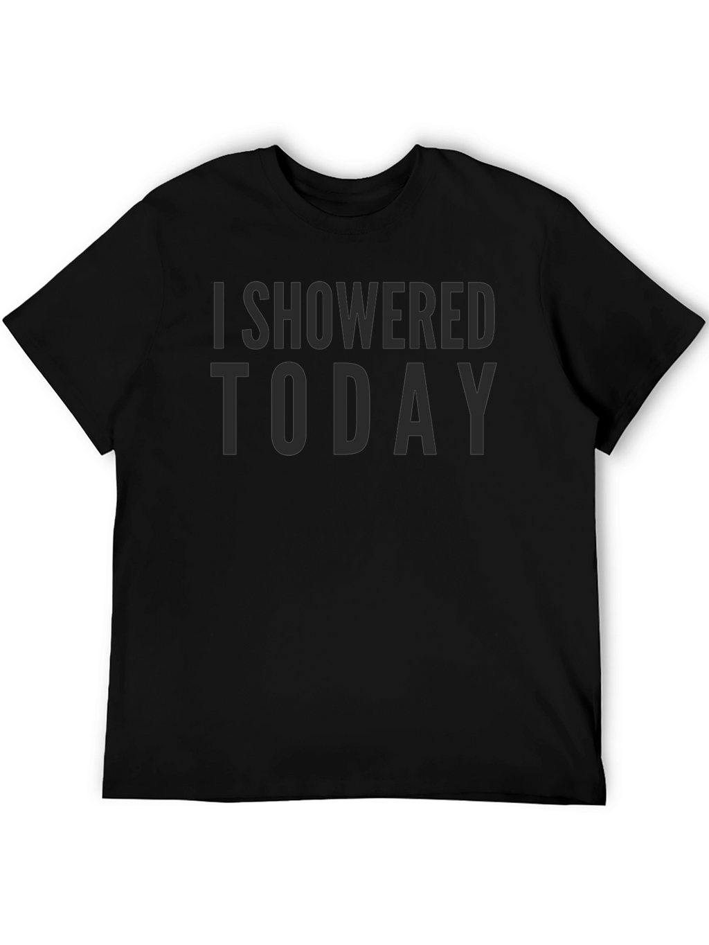 I Showered Today Sarcastic Graphic Tee