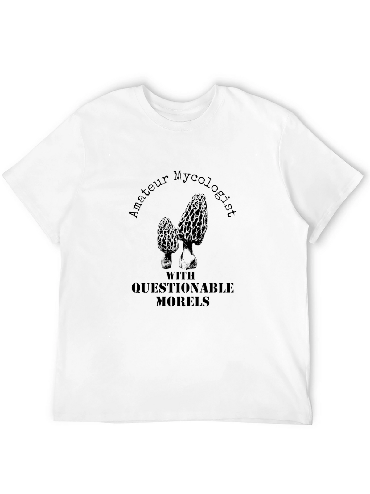 Amateur Mycologist T-Shirt with Questionable Morels